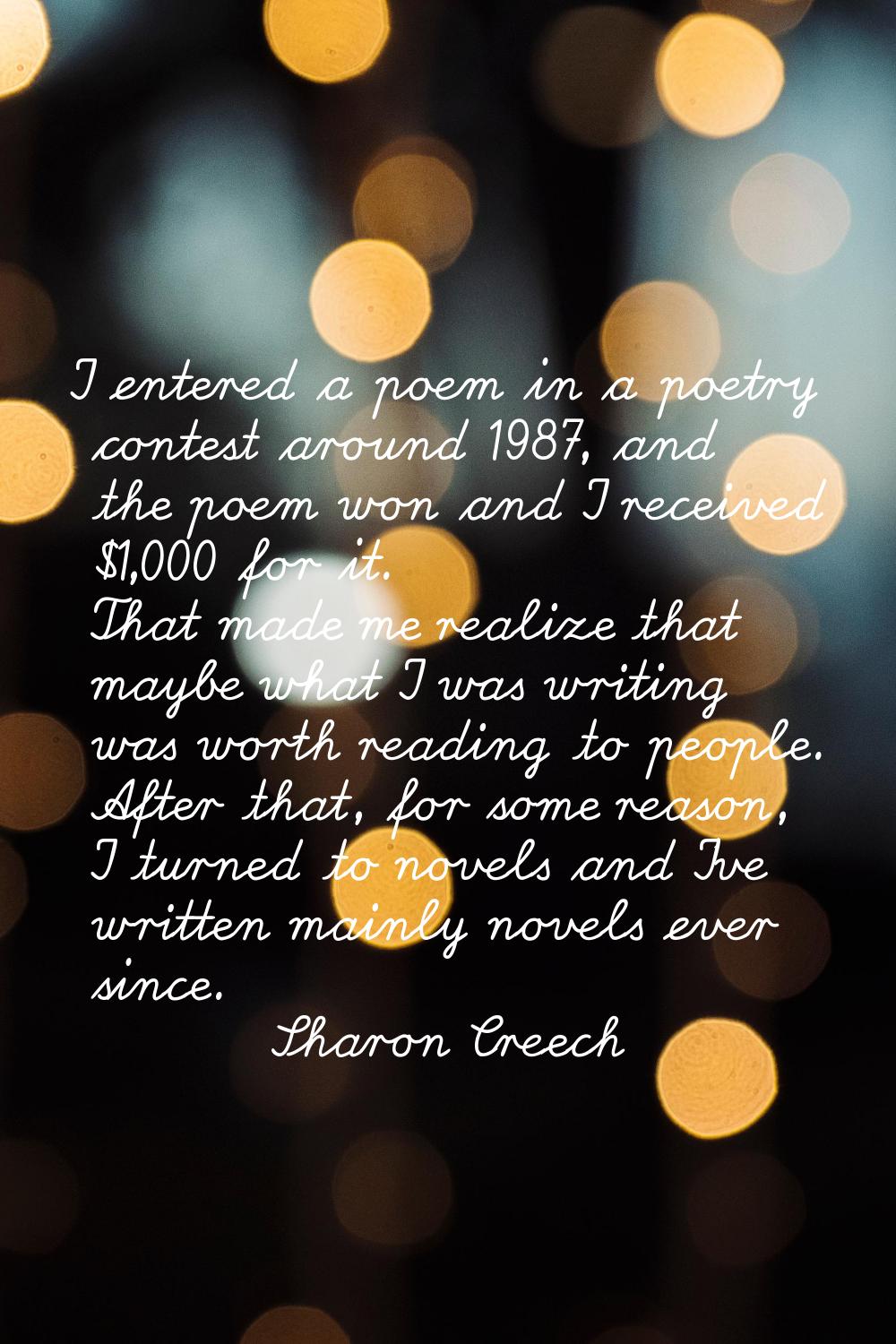 I entered a poem in a poetry contest around 1987, and the poem won and I received $1,000 for it. Th