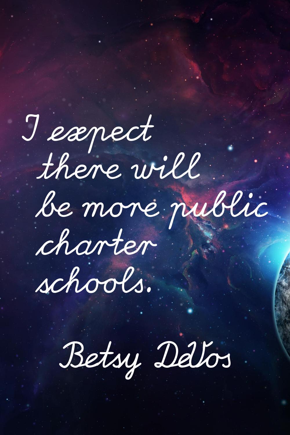 I expect there will be more public charter schools.