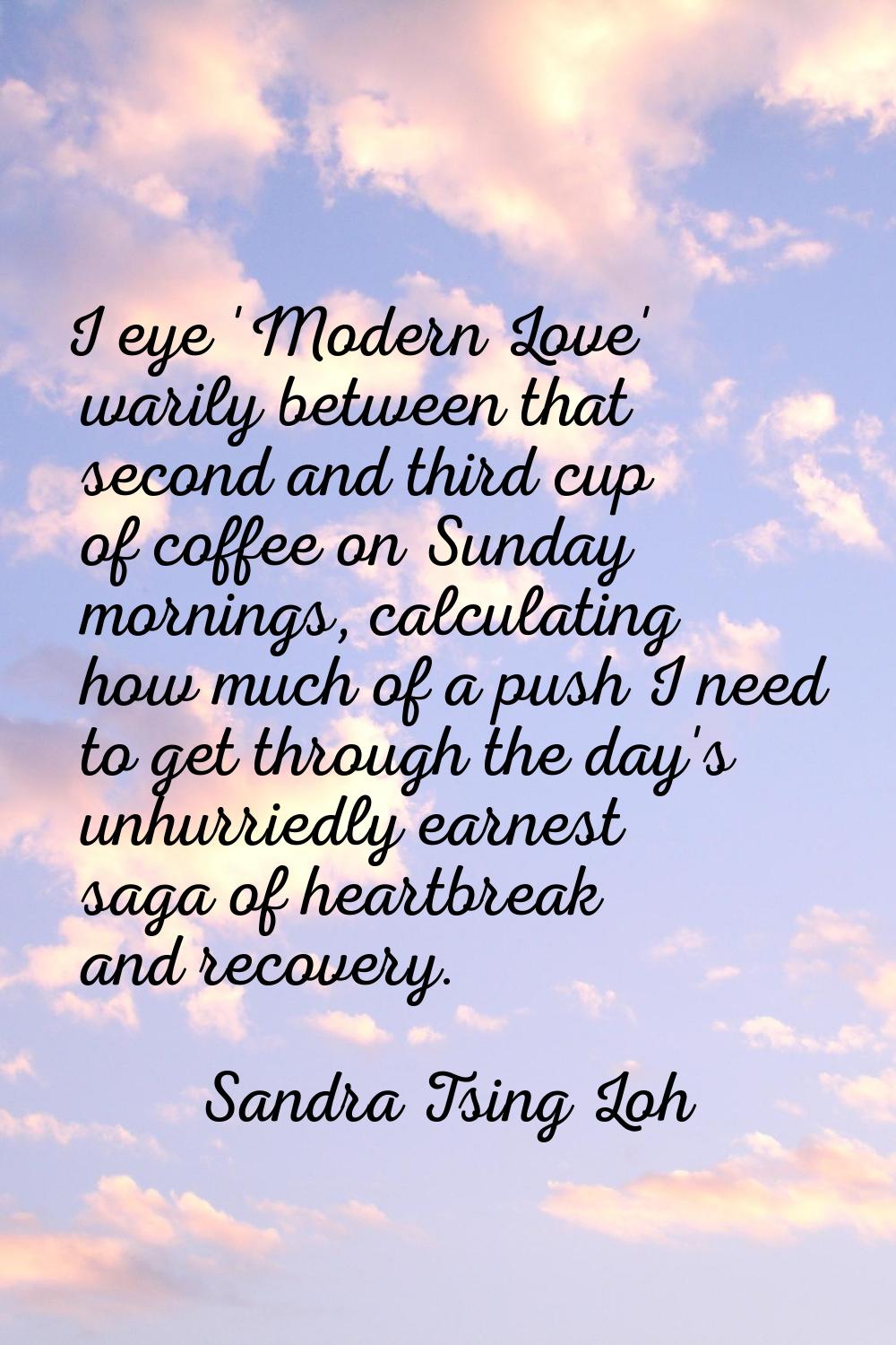I eye 'Modern Love' warily between that second and third cup of coffee on Sunday mornings, calculat