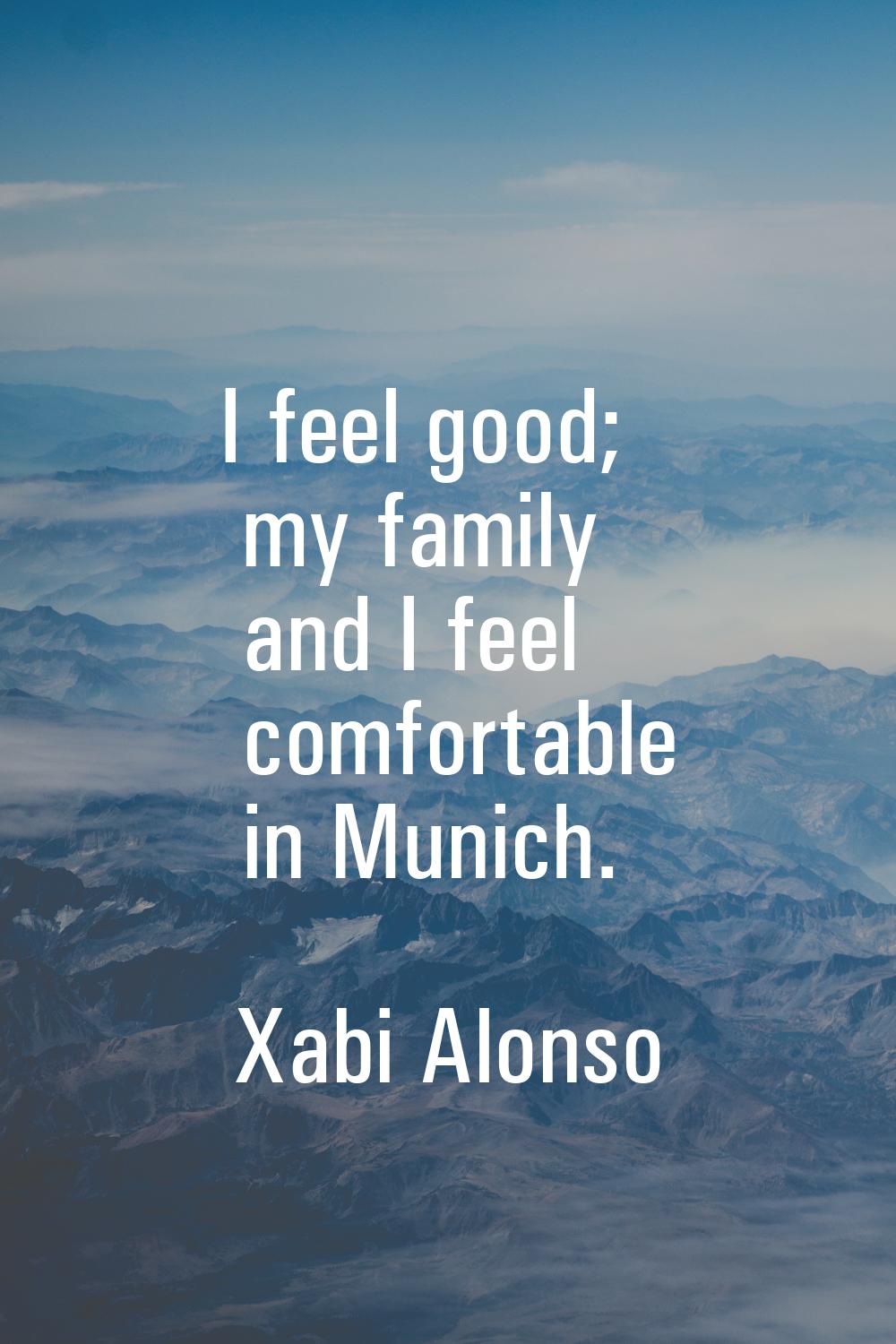 I feel good; my family and I feel comfortable in Munich.
