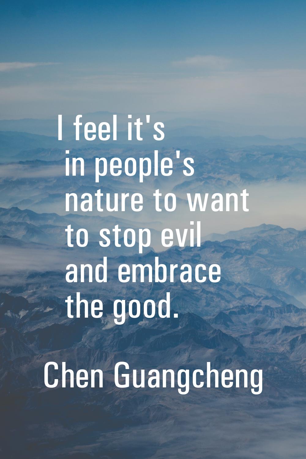 I feel it's in people's nature to want to stop evil and embrace the good.