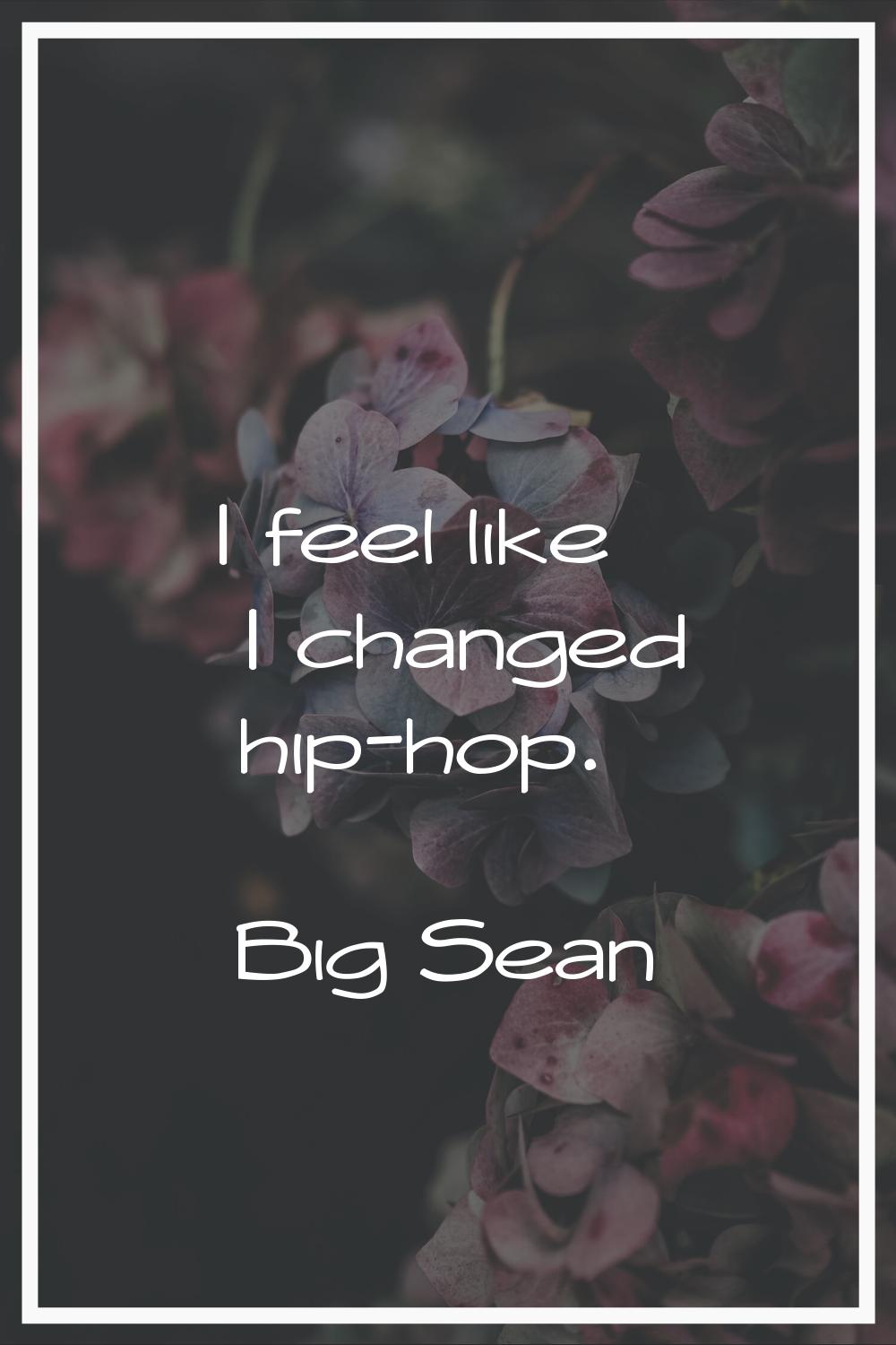 I feel like I changed hip-hop.