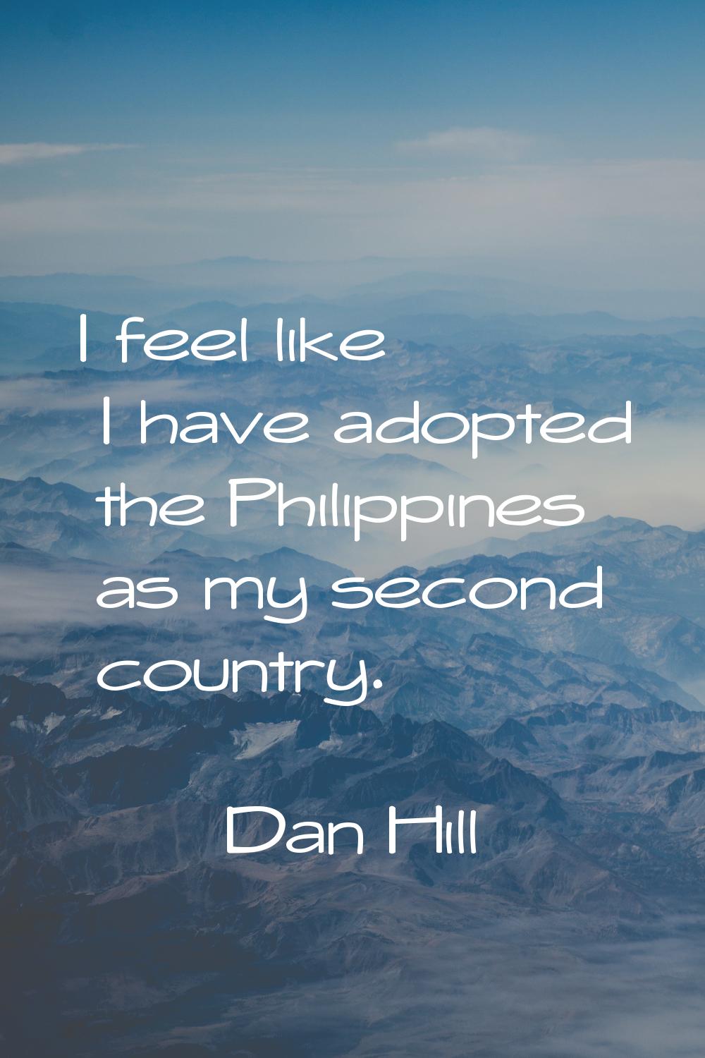 I feel like I have adopted the Philippines as my second country.