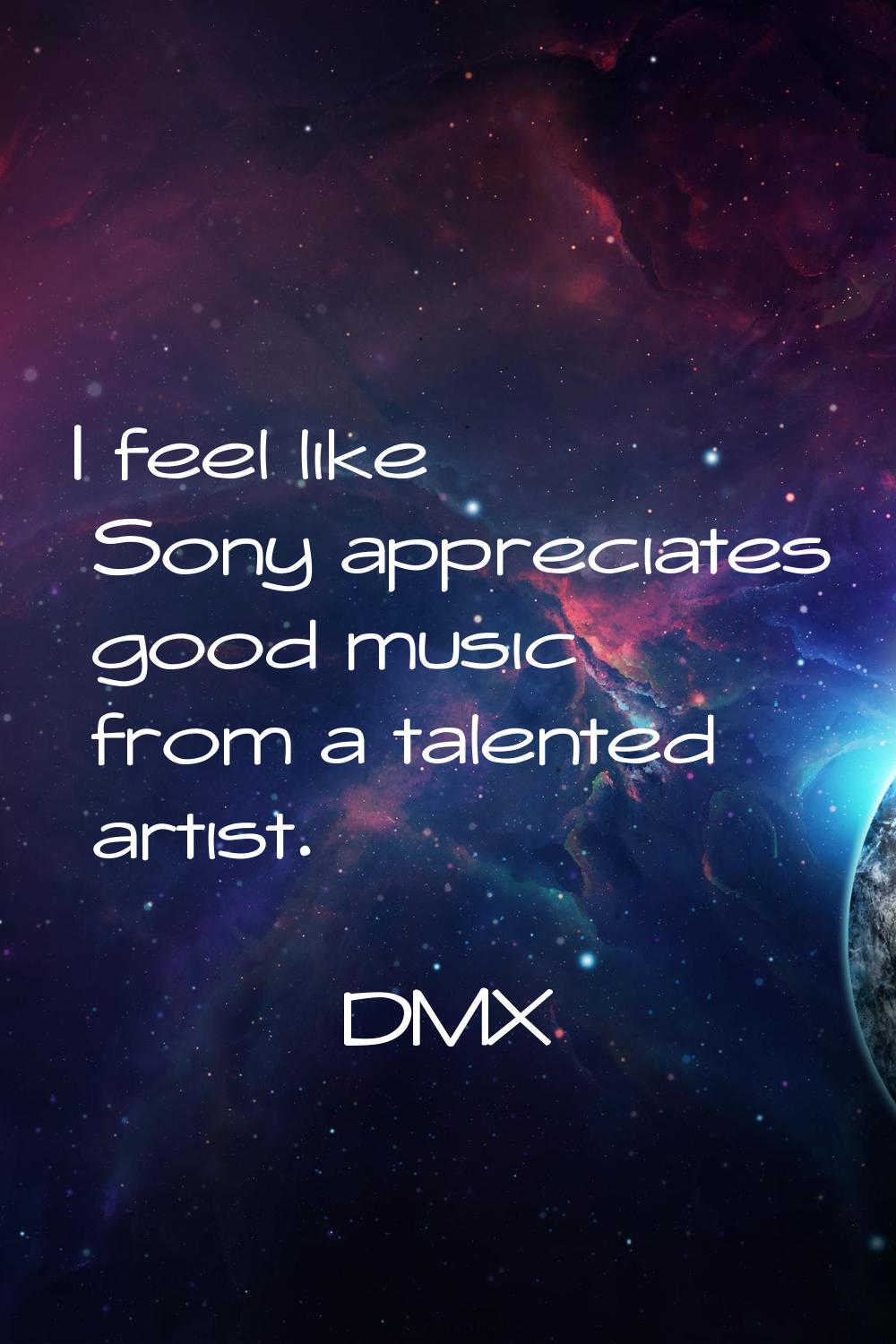 I feel like Sony appreciates good music from a talented artist.