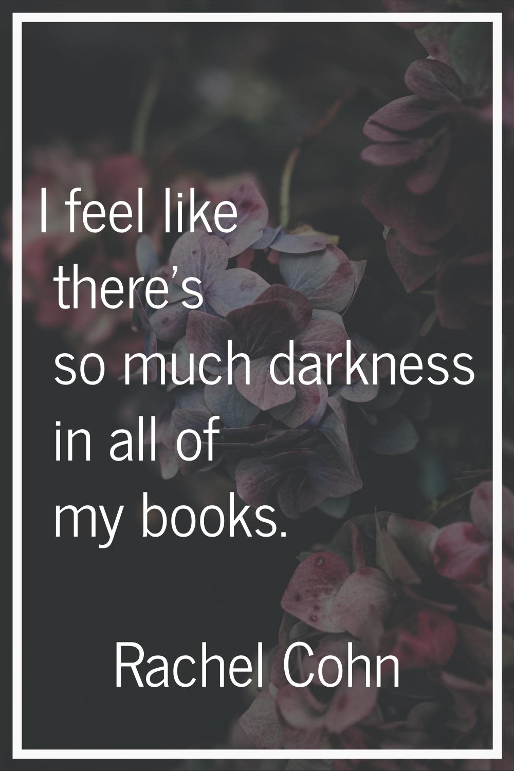 I feel like there's so much darkness in all of my books.