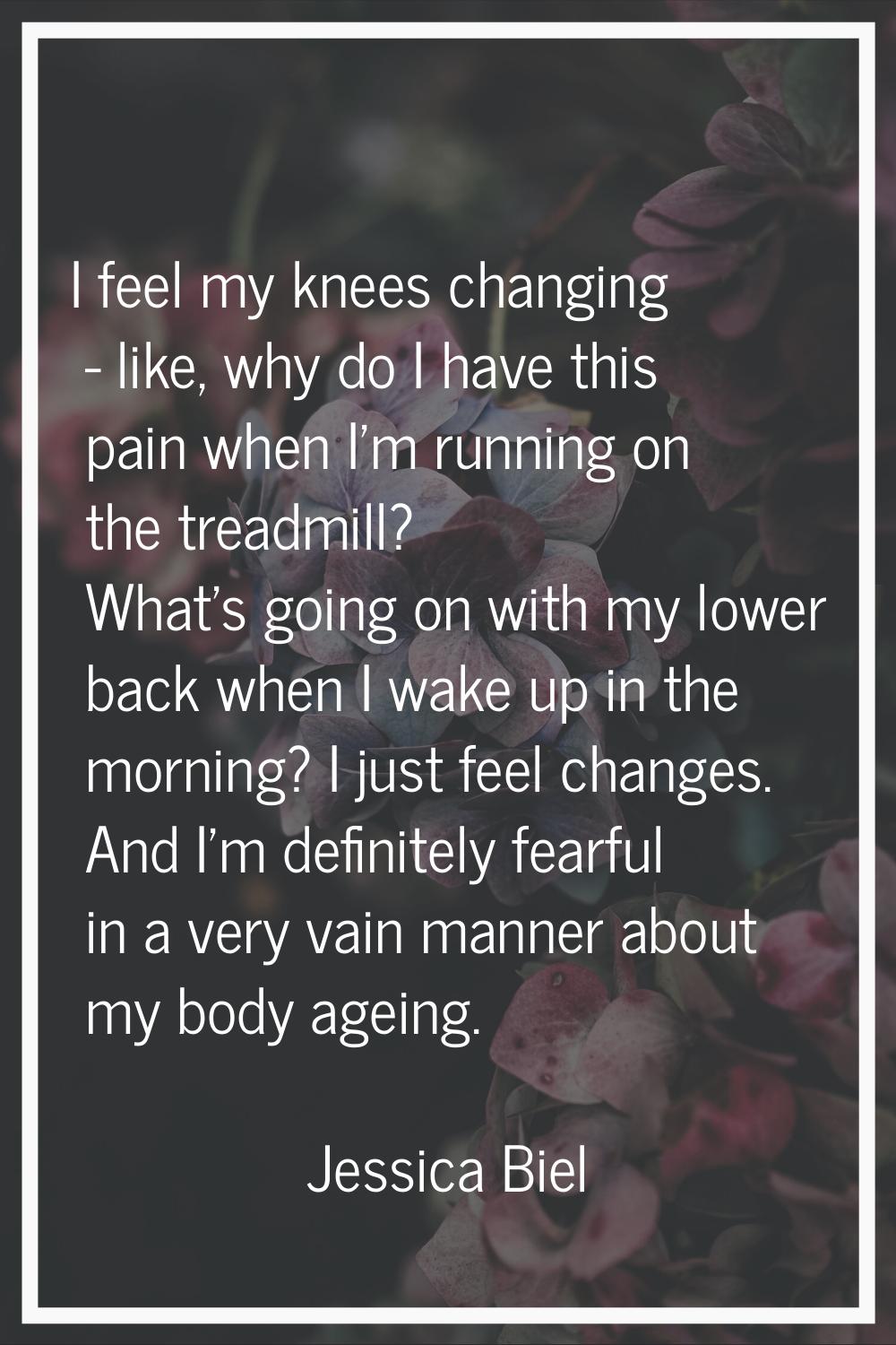 I feel my knees changing - like, why do I have this pain when I'm running on the treadmill? What's 