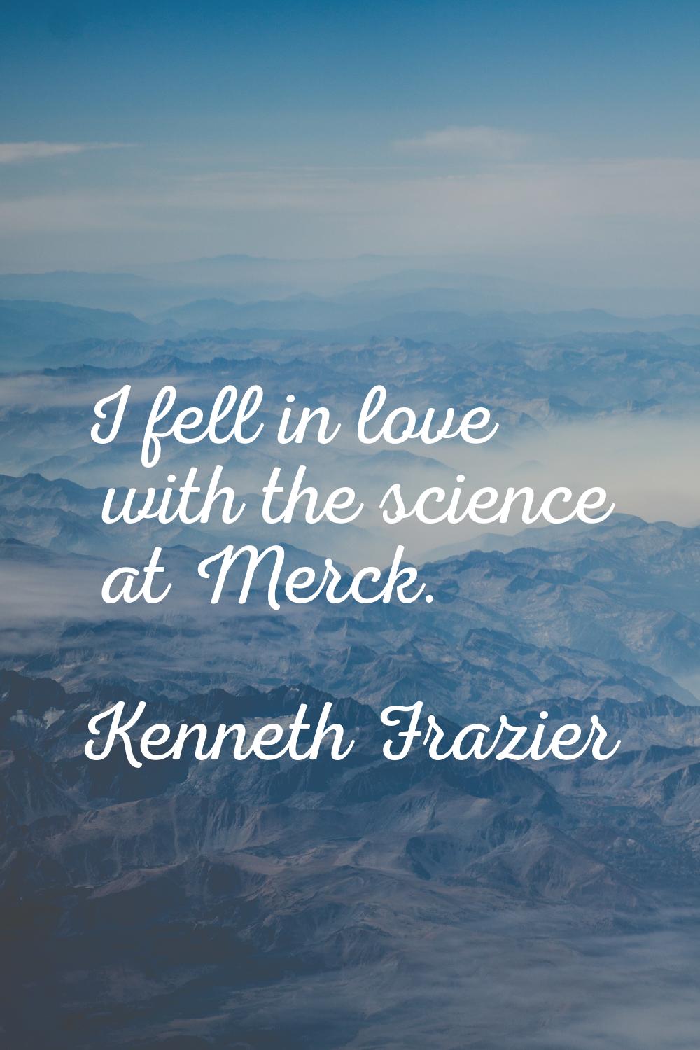 I fell in love with the science at Merck.