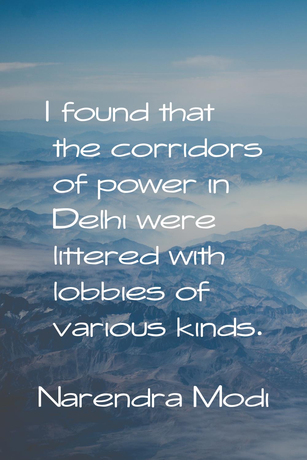 I found that the corridors of power in Delhi were littered with lobbies of various kinds.