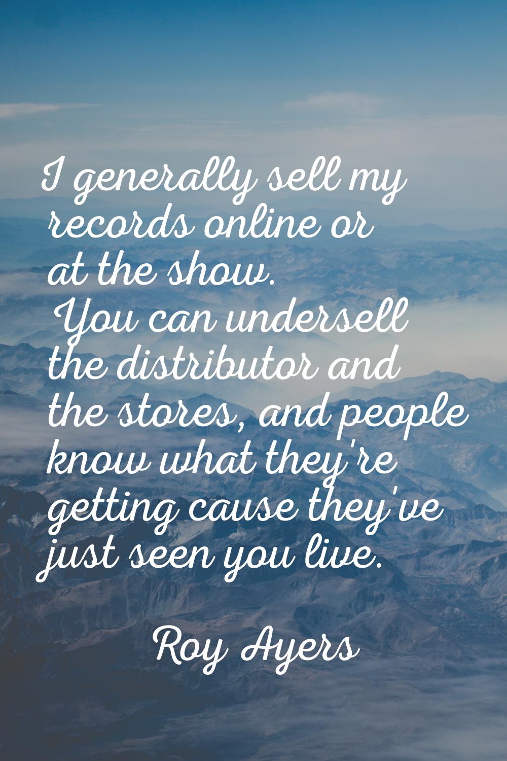 I generally sell my records online or at the show. You can undersell the distributor and the stores