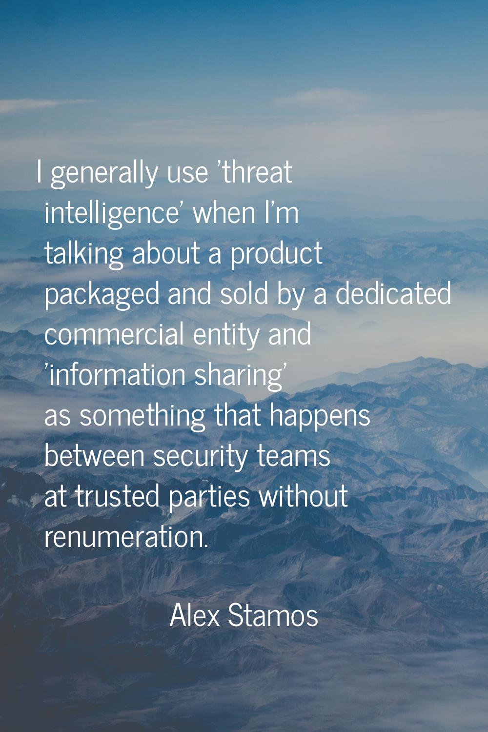 I generally use 'threat intelligence' when I'm talking about a product packaged and sold by a dedic