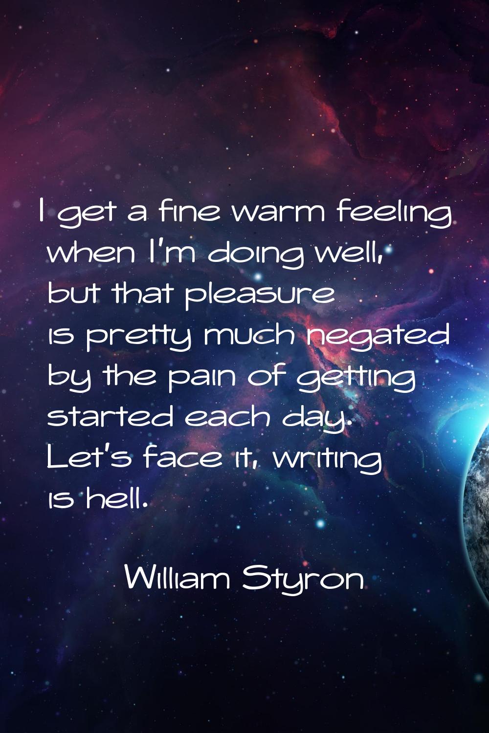 I get a fine warm feeling when I'm doing well, but that pleasure is pretty much negated by the pain