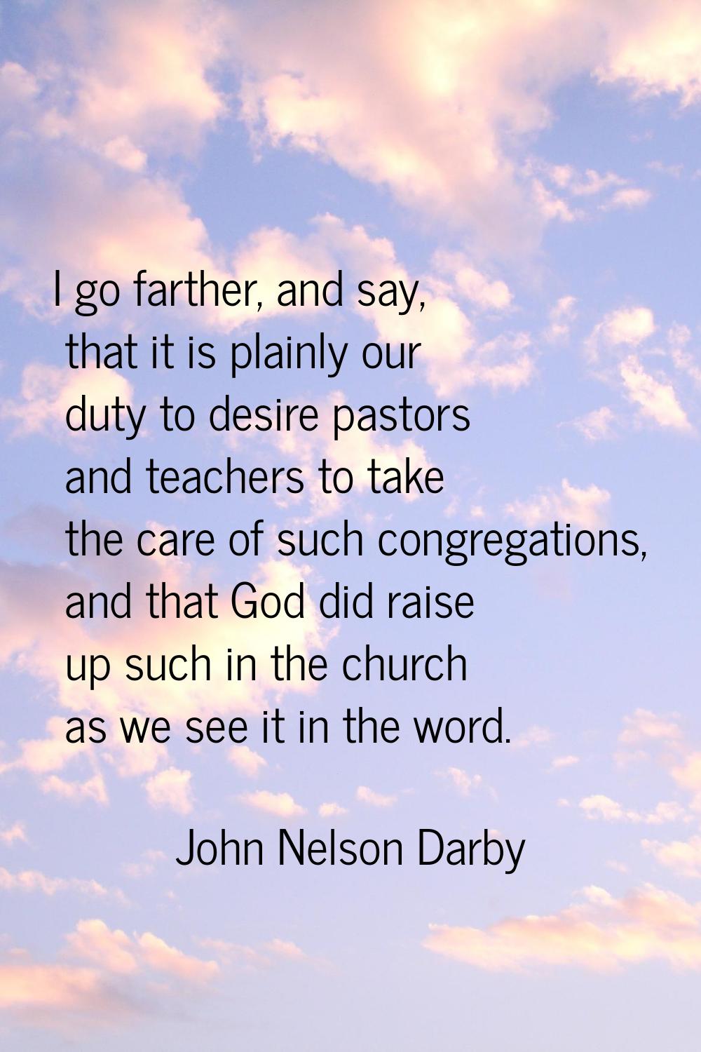 I go farther, and say, that it is plainly our duty to desire pastors and teachers to take the care 