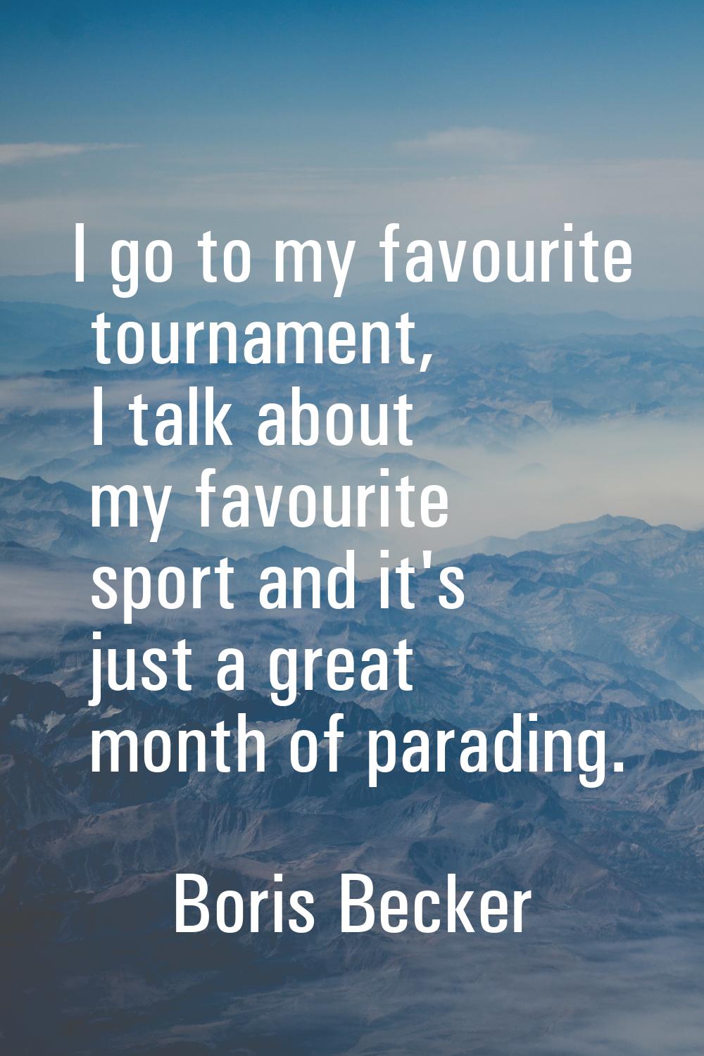 I go to my favourite tournament, I talk about my favourite sport and it's just a great month of par
