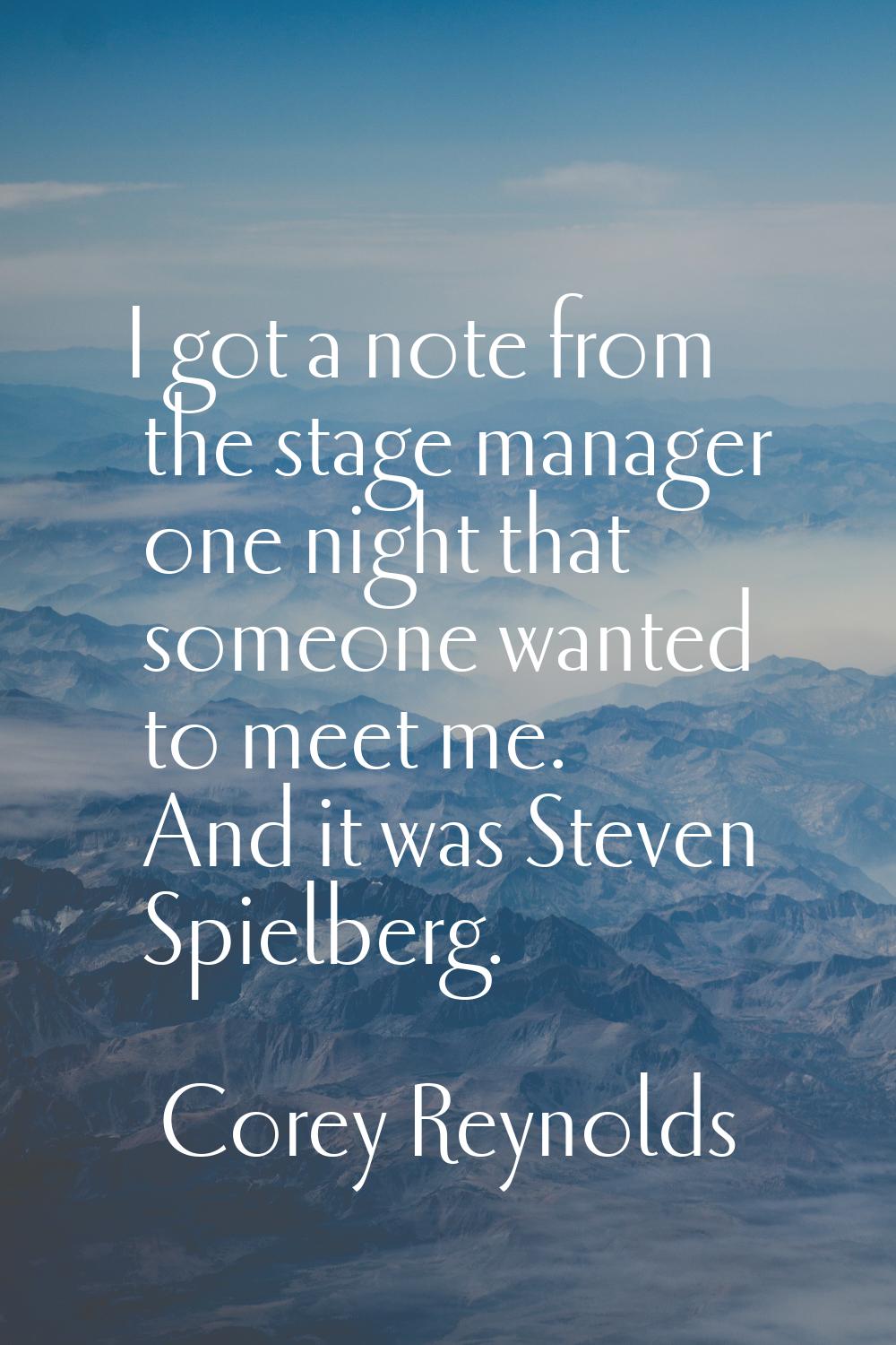 I got a note from the stage manager one night that someone wanted to meet me. And it was Steven Spi