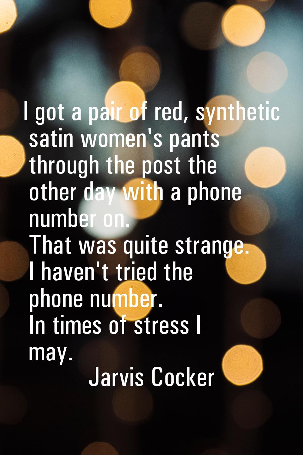 I got a pair of red, synthetic satin women's pants through the post the other day with a phone numb