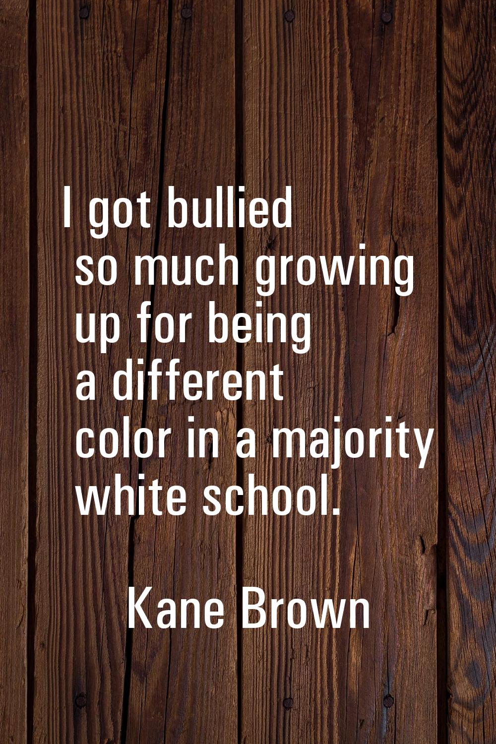I got bullied so much growing up for being a different color in a majority white school.