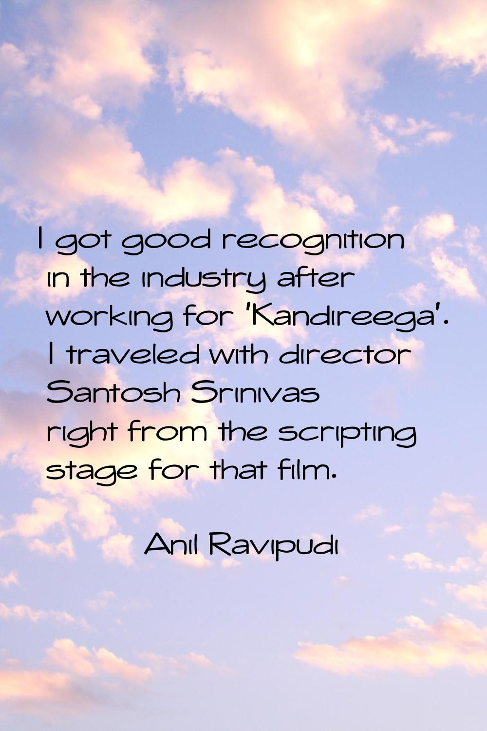 I got good recognition in the industry after working for 'Kandireega'. I traveled with director San