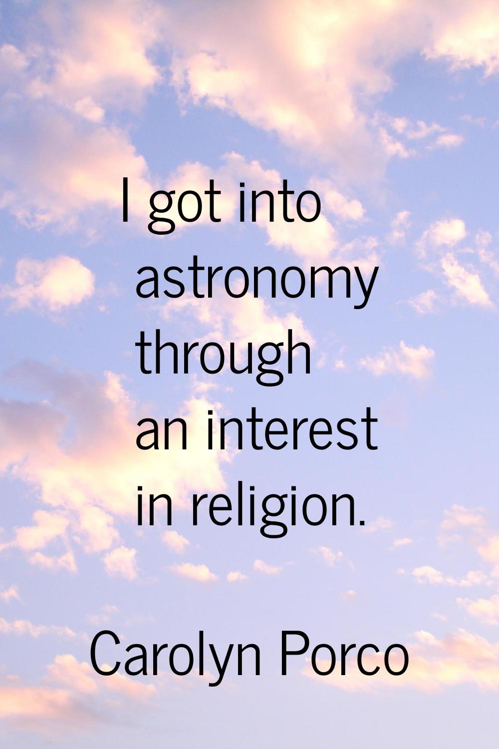 I got into astronomy through an interest in religion.