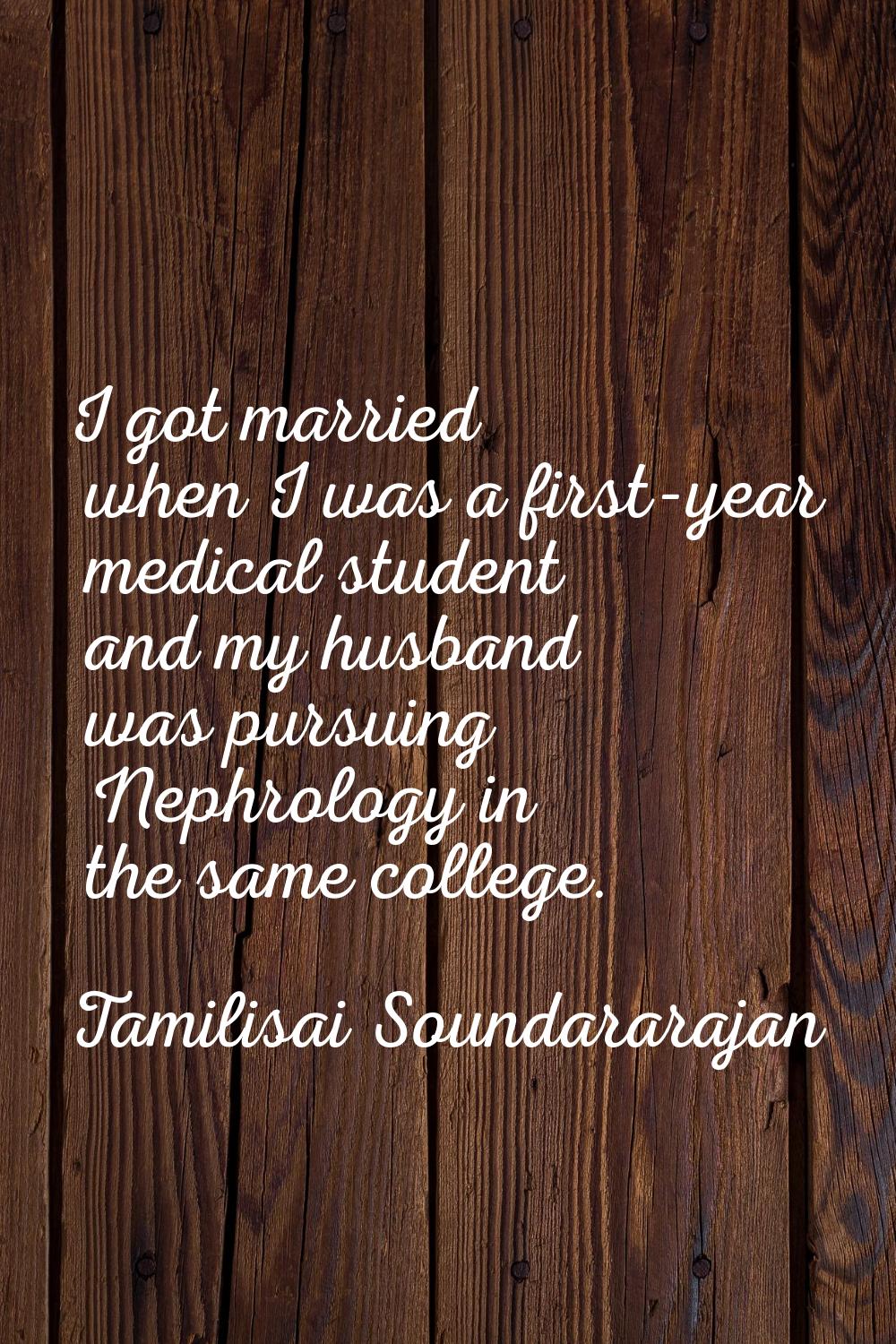 I got married when I was a first-year medical student and my husband was pursuing Nephrology in the