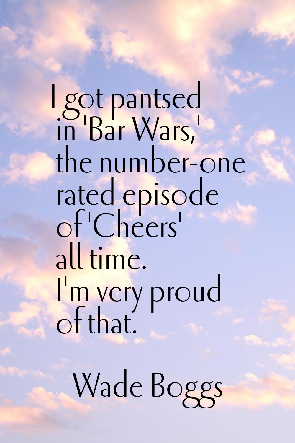 I got pantsed in 'Bar Wars,' the number-one rated episode of 'Cheers' all time. I'm very proud of t