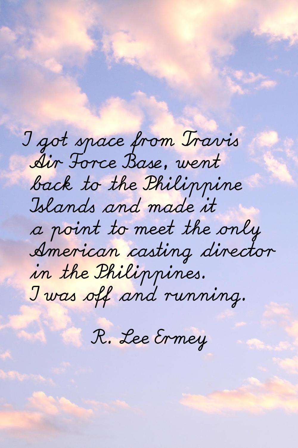 I got space from Travis Air Force Base, went back to the Philippine Islands and made it a point to 