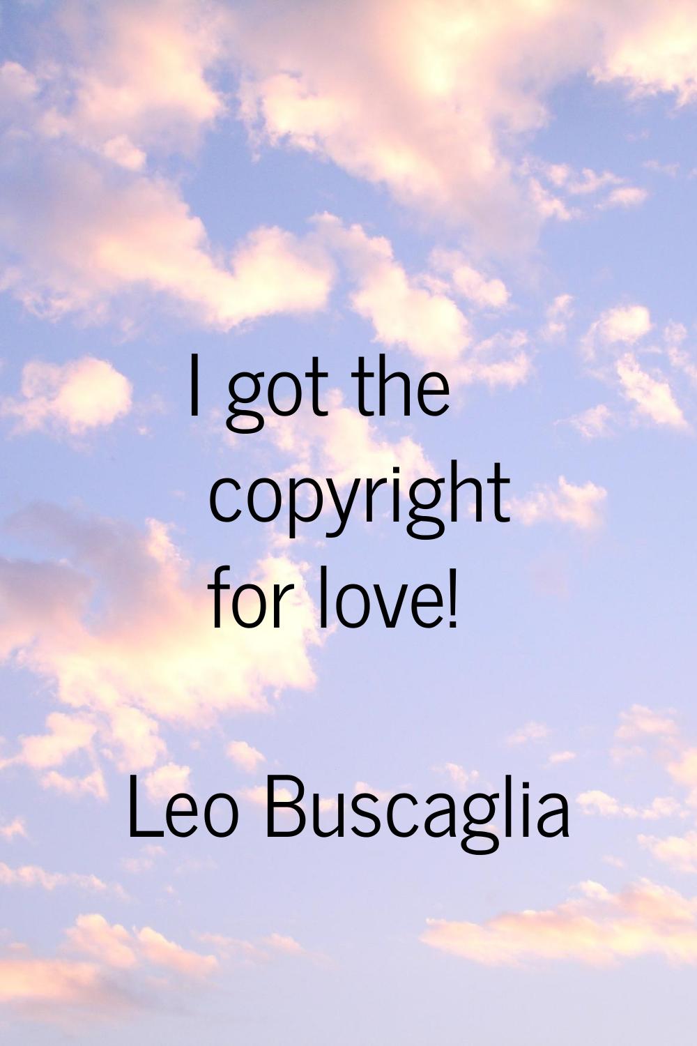 I got the copyright for love!