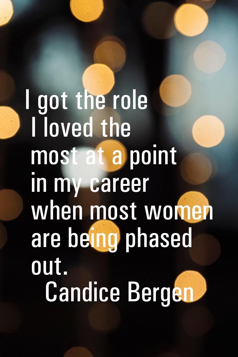 I got the role I loved the most at a point in my career when most women are being phased out.
