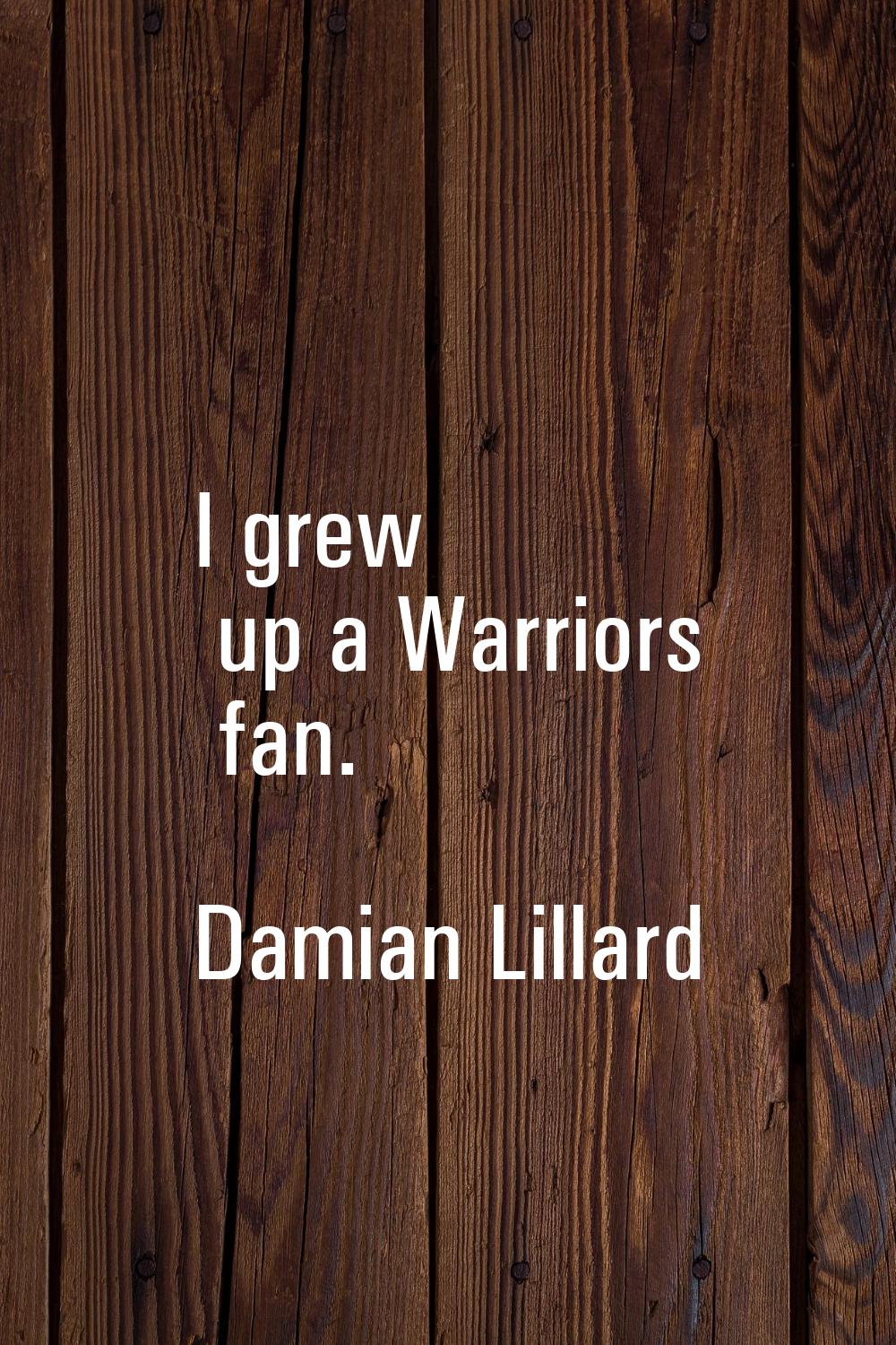 I grew up a Warriors fan.