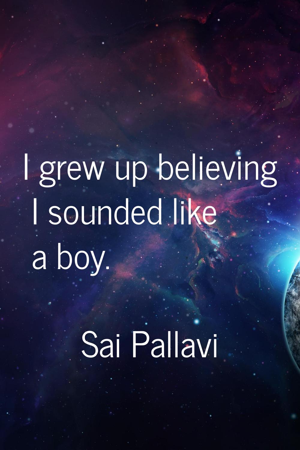 I grew up believing I sounded like a boy.