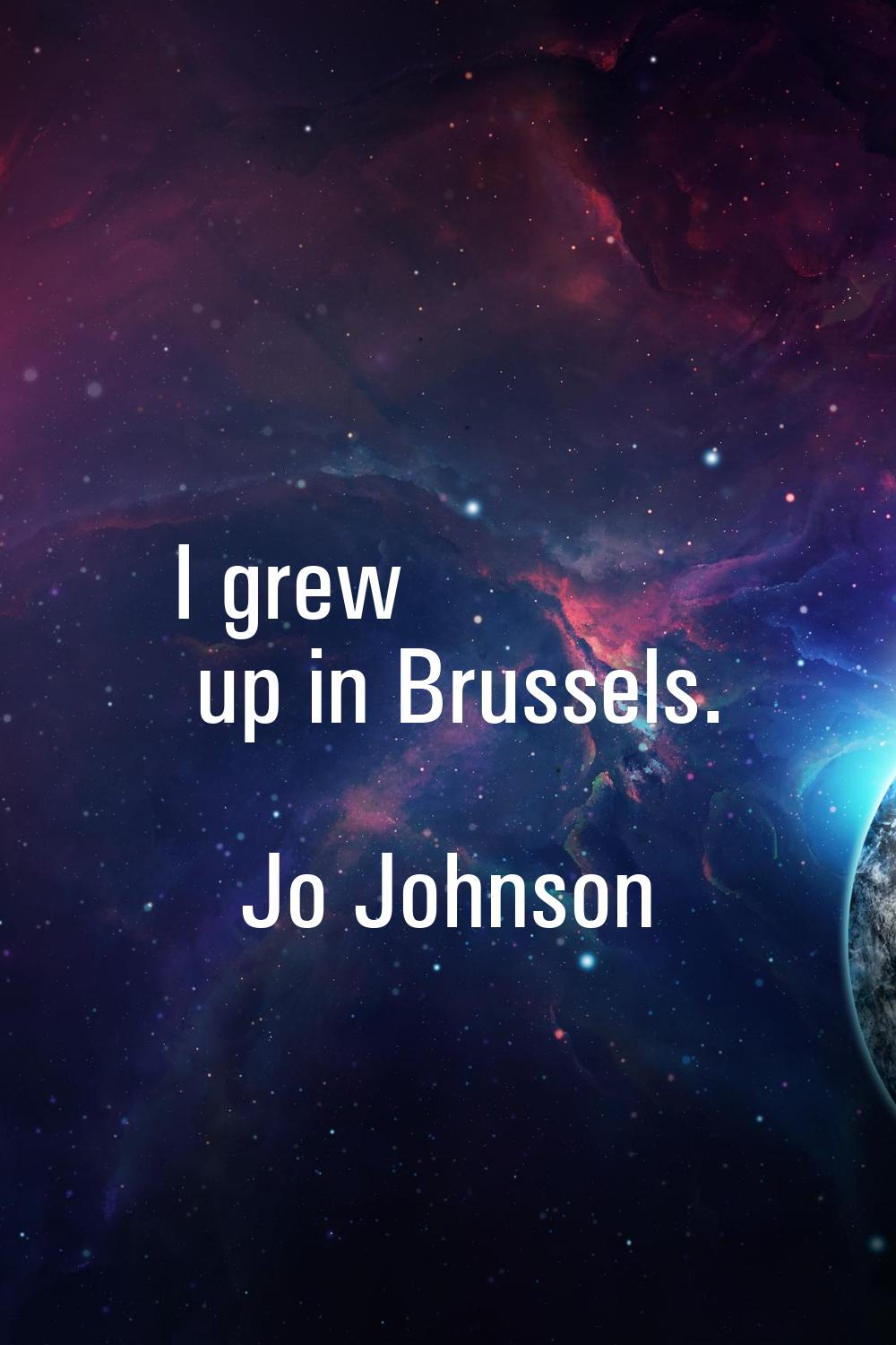 I grew up in Brussels.