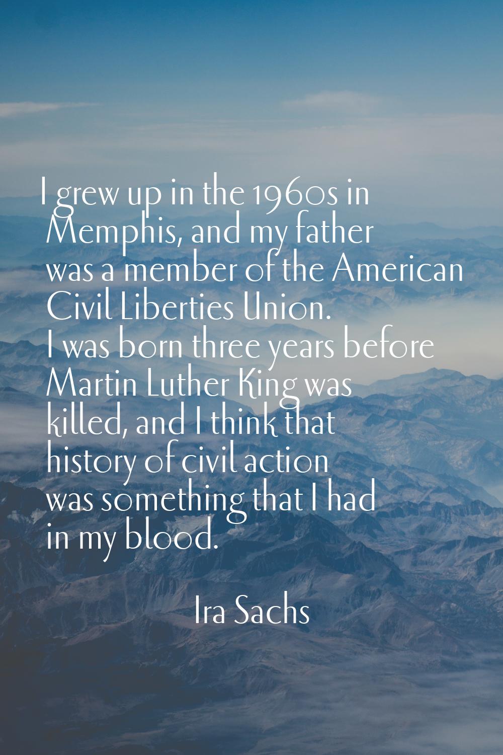 I grew up in the 1960s in Memphis, and my father was a member of the American Civil Liberties Union