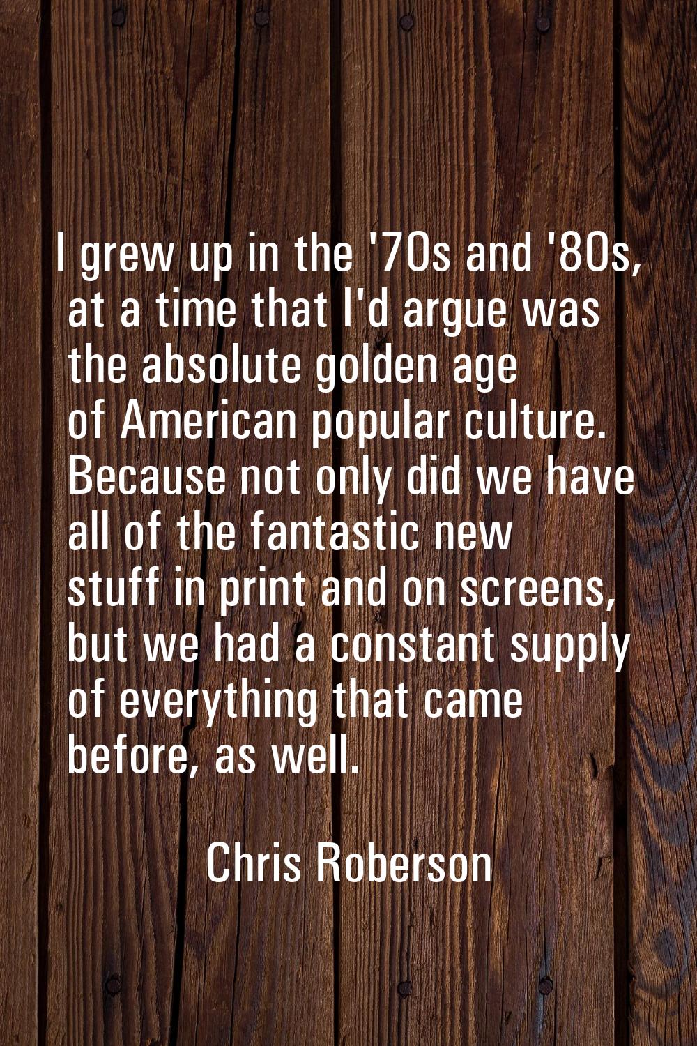 I grew up in the '70s and '80s, at a time that I'd argue was the absolute golden age of American po