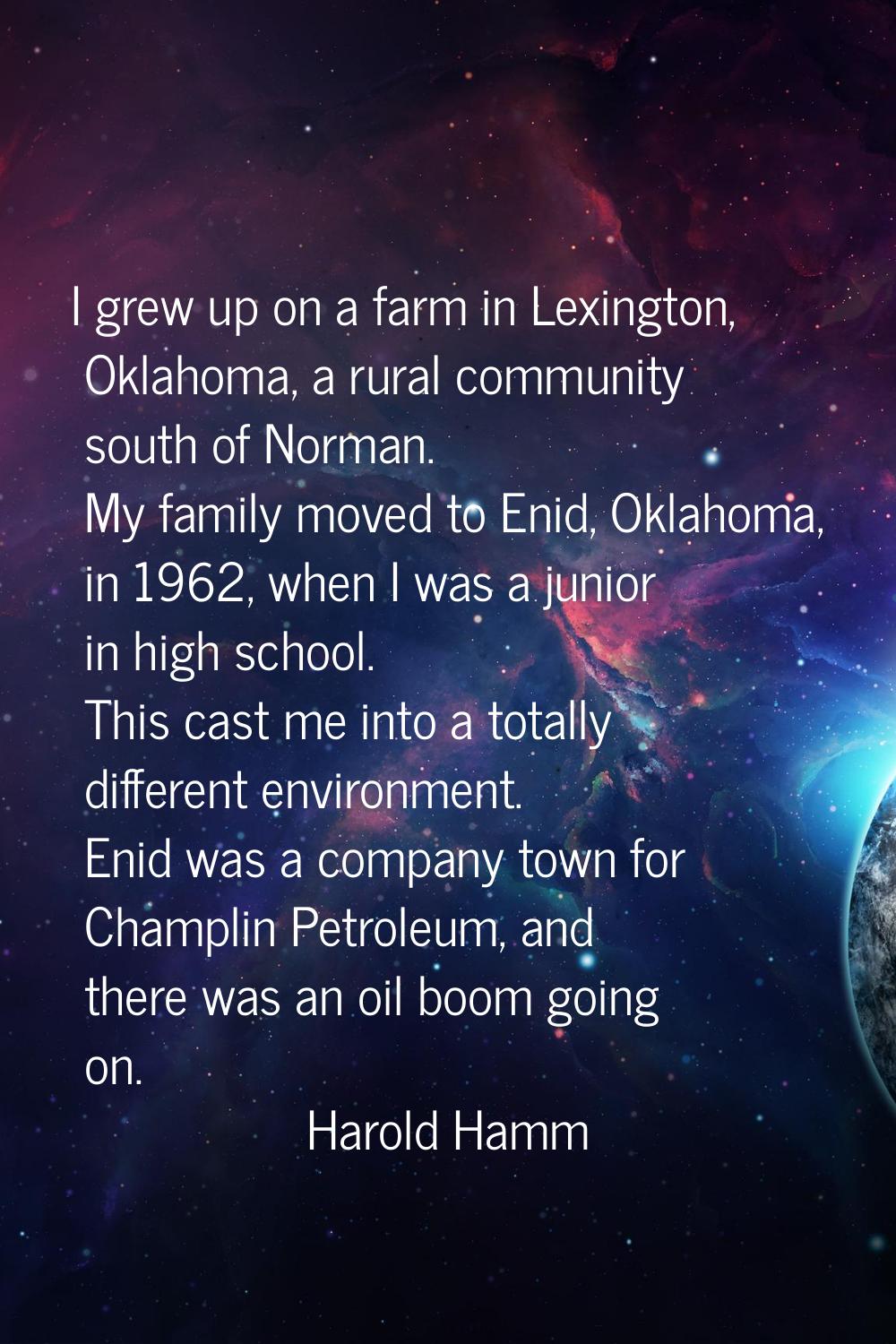 I grew up on a farm in Lexington, Oklahoma, a rural community south of Norman. My family moved to E
