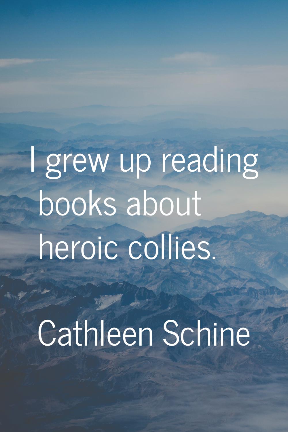 I grew up reading books about heroic collies.