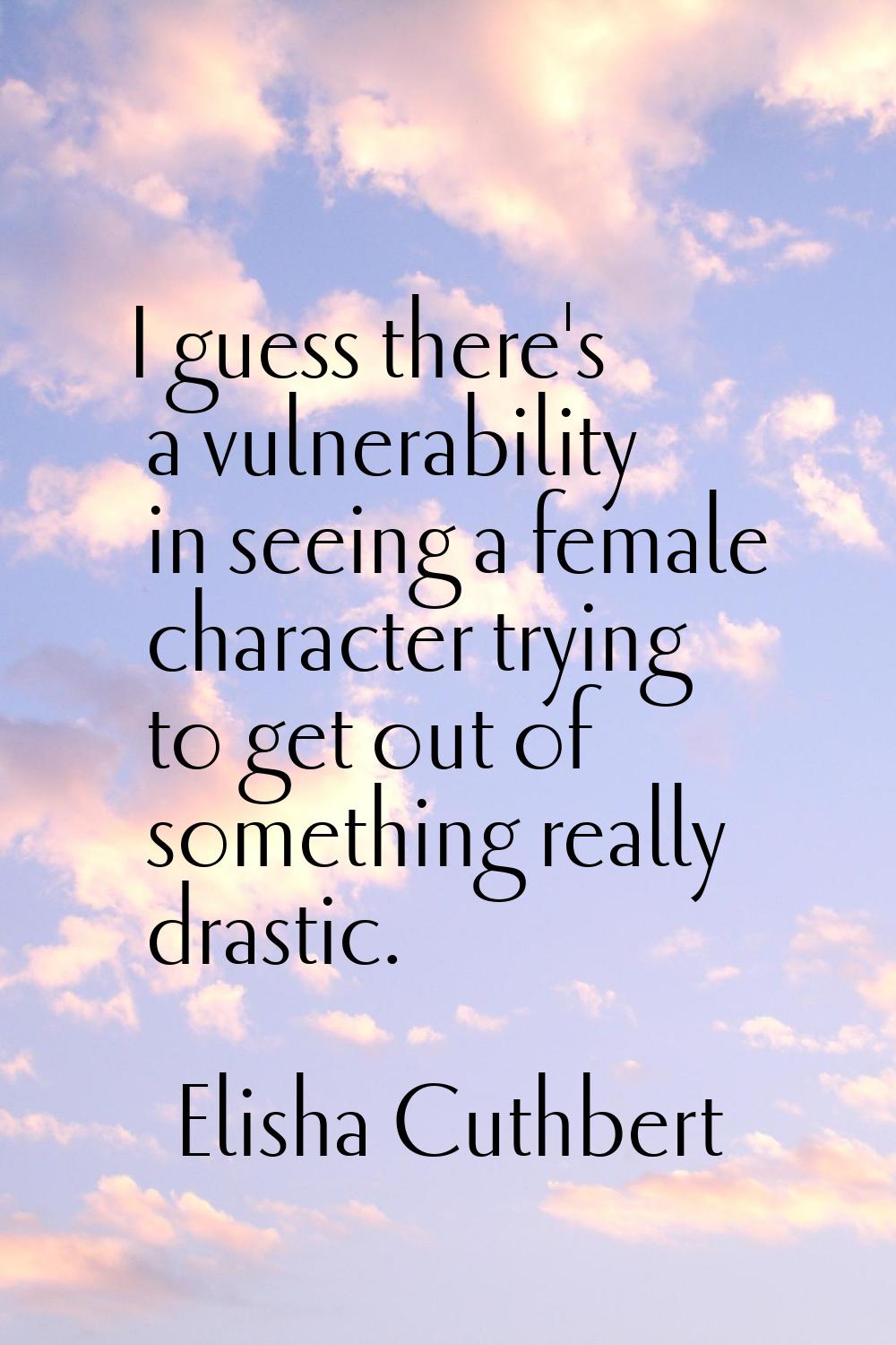 I guess there's a vulnerability in seeing a female character trying to get out of something really 