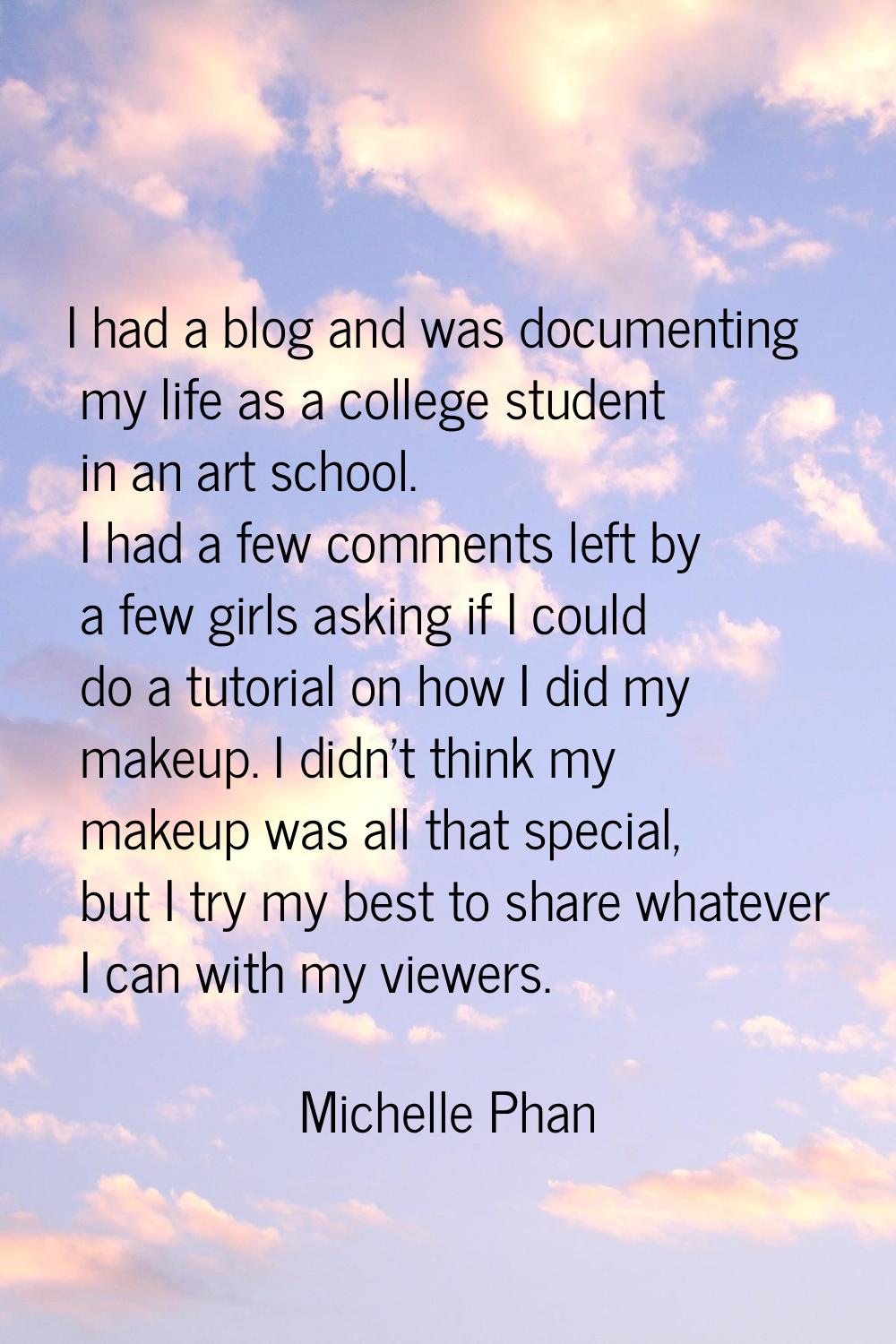 I had a blog and was documenting my life as a college student in an art school. I had a few comment