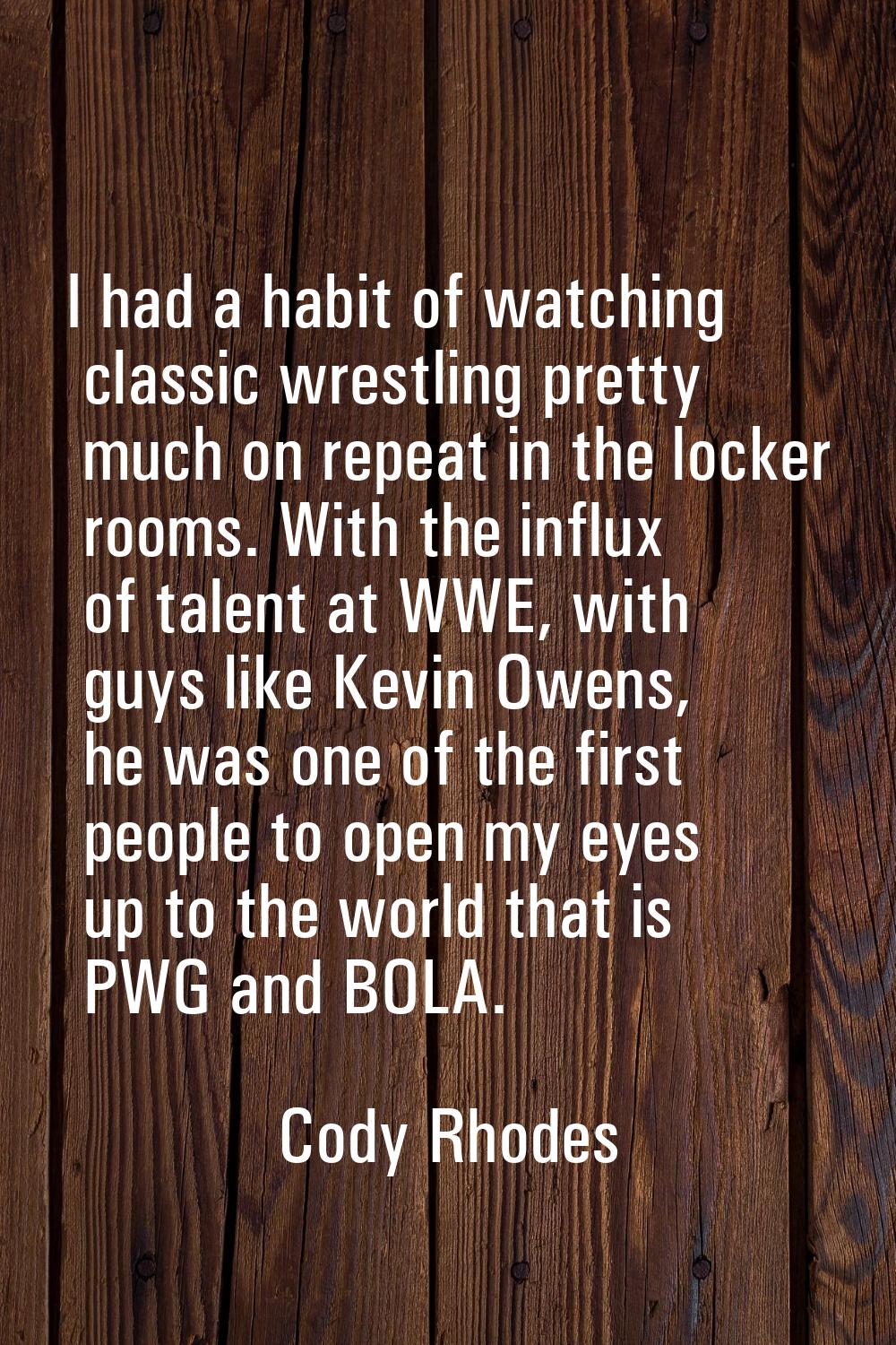 I had a habit of watching classic wrestling pretty much on repeat in the locker rooms. With the inf