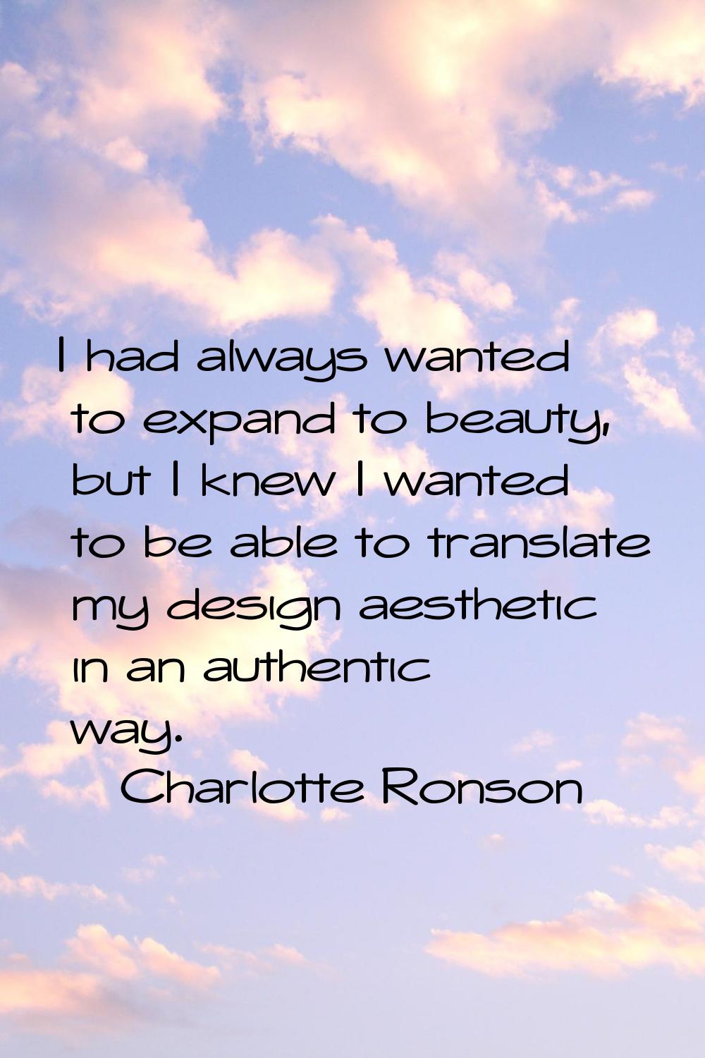 I had always wanted to expand to beauty, but I knew I wanted to be able to translate my design aest