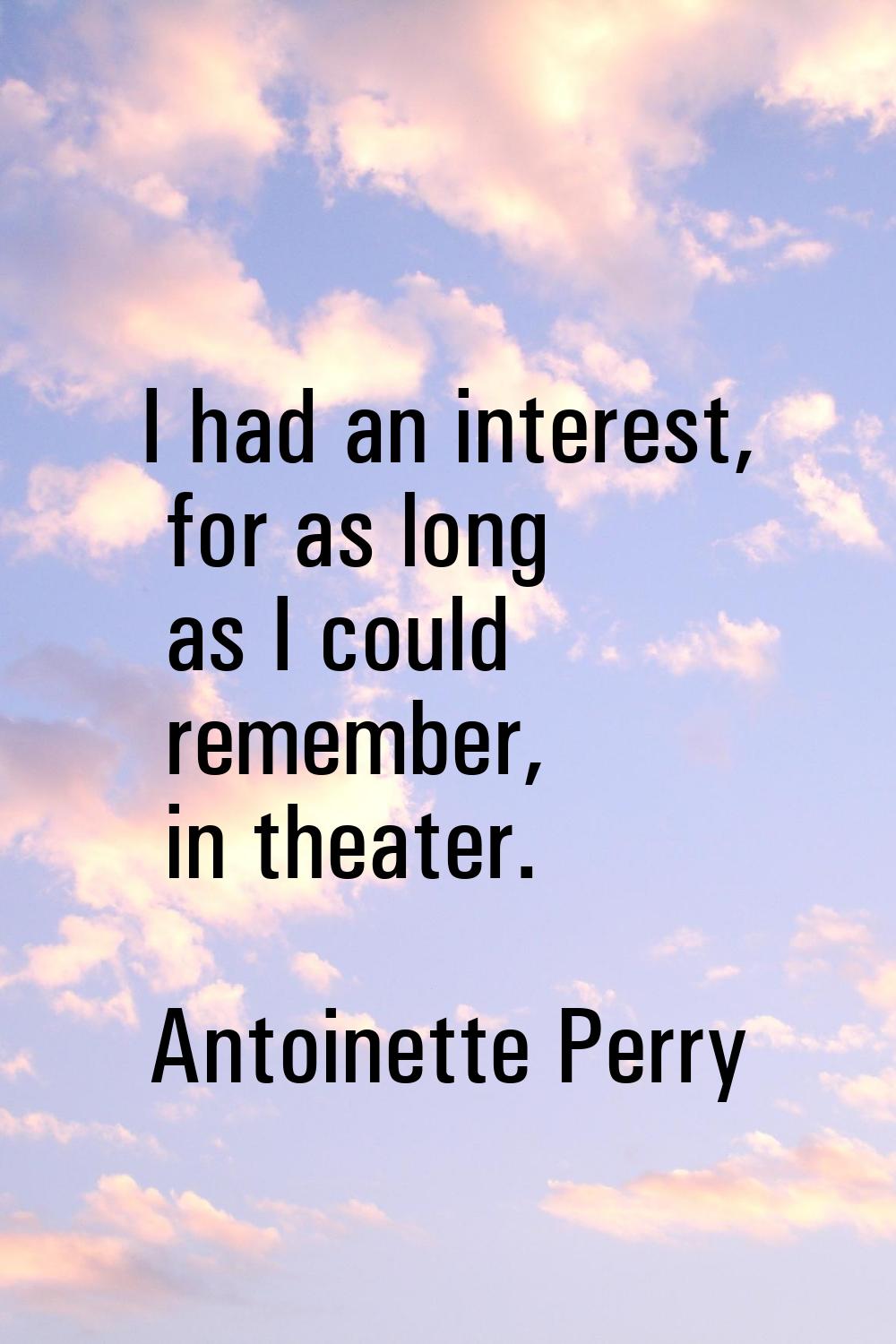 I had an interest, for as long as I could remember, in theater.