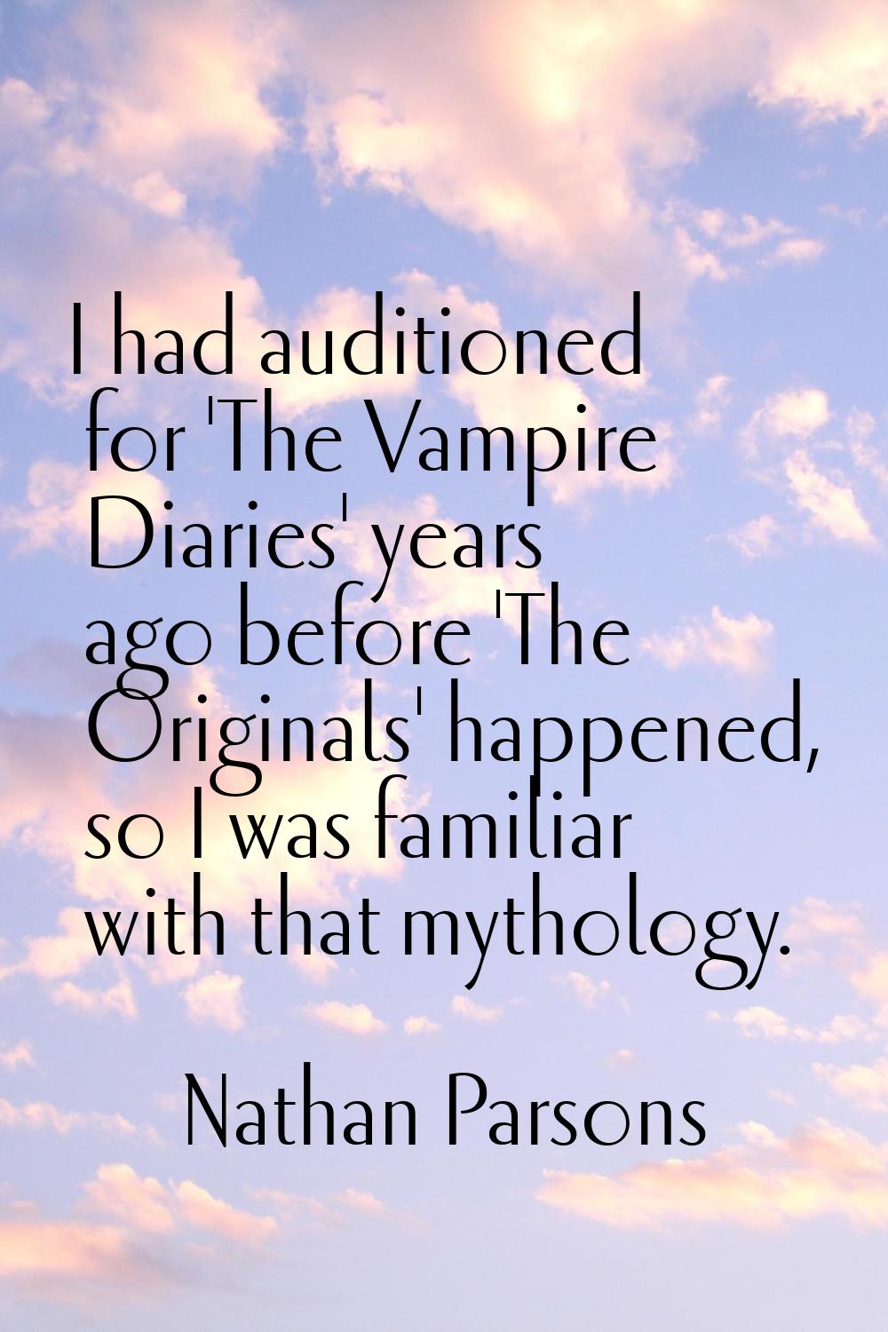 I had auditioned for 'The Vampire Diaries' years ago before 'The Originals' happened, so I was fami