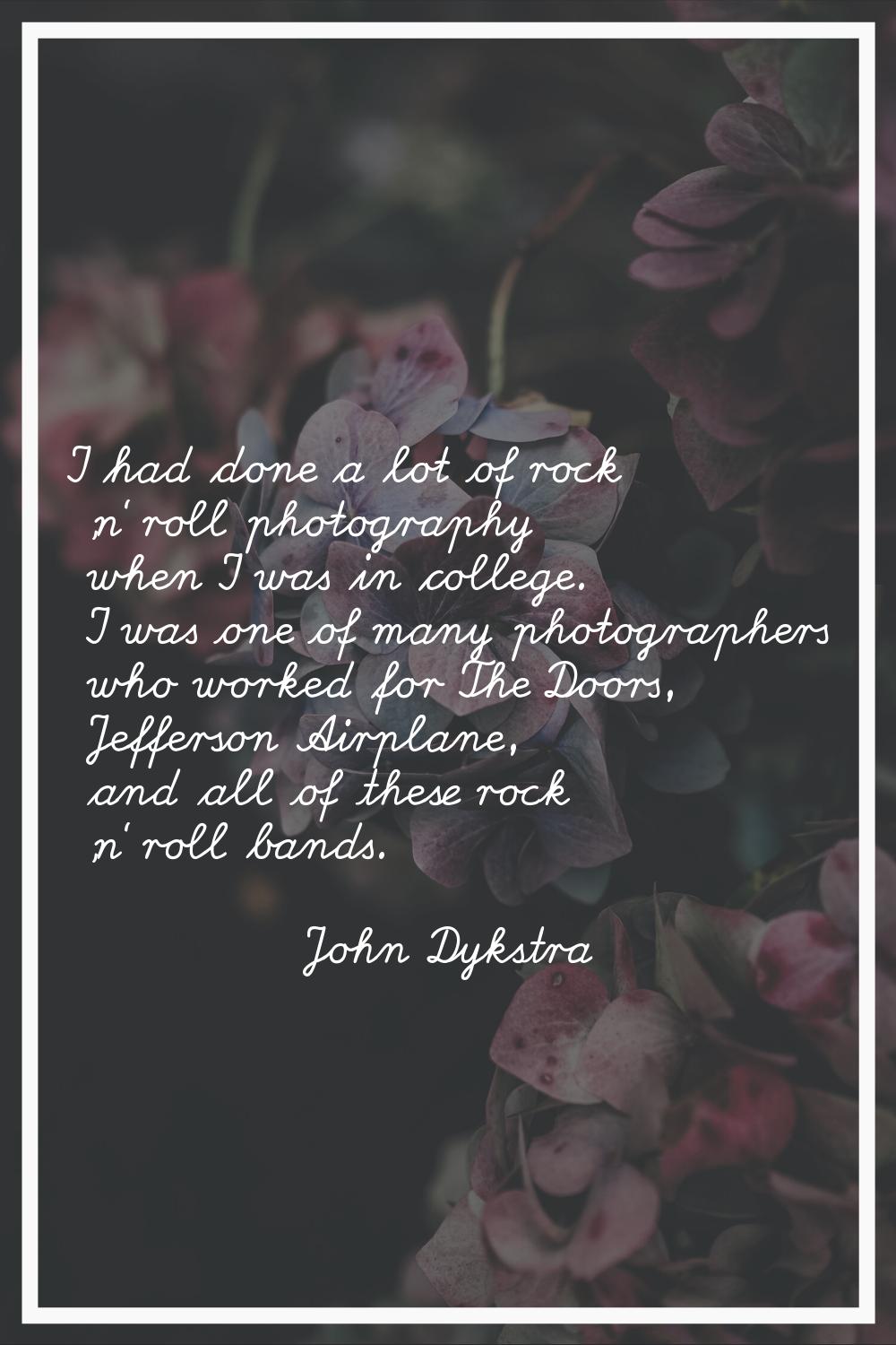 I had done a lot of rock 'n' roll photography when I was in college. I was one of many photographer
