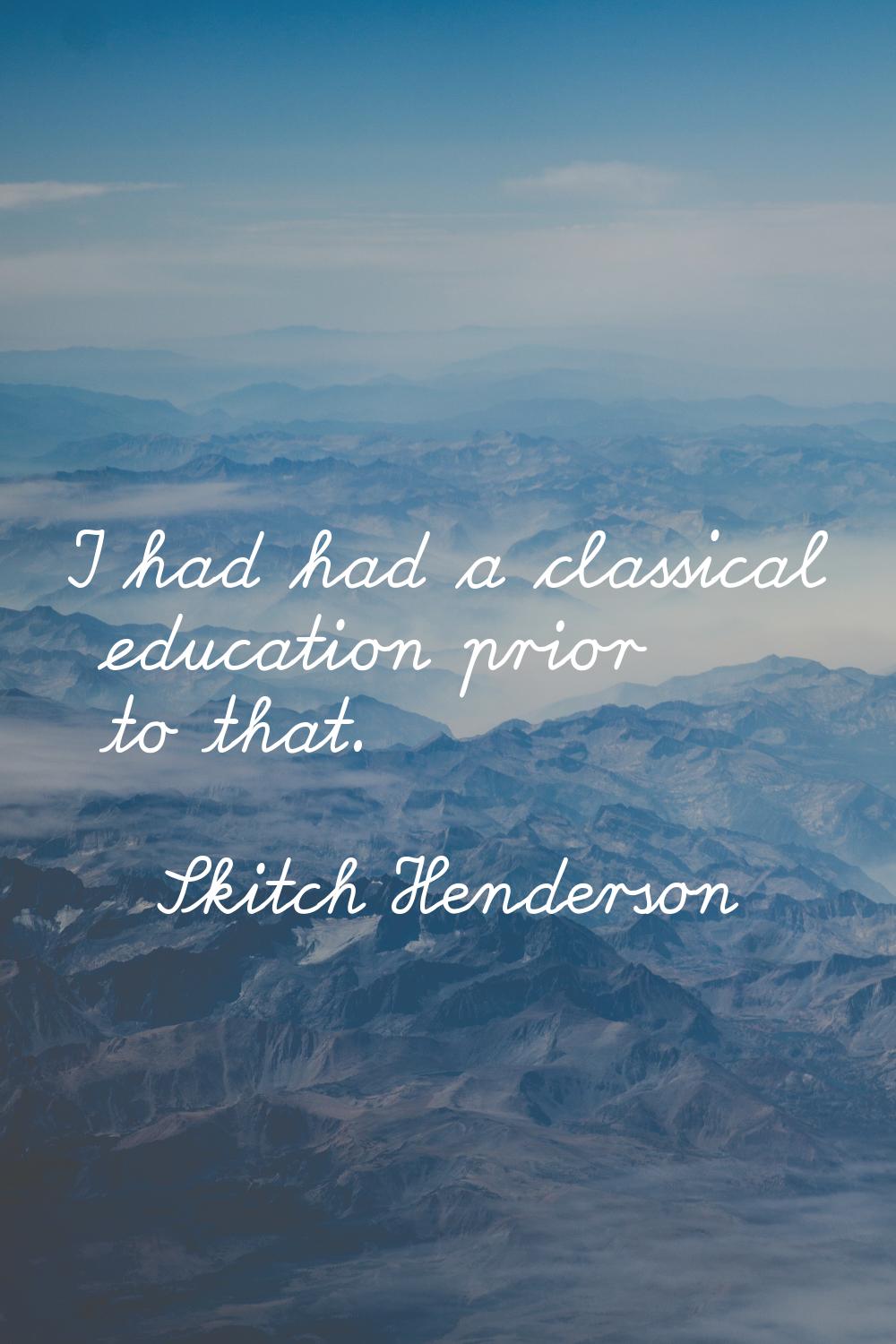 I had had a classical education prior to that.