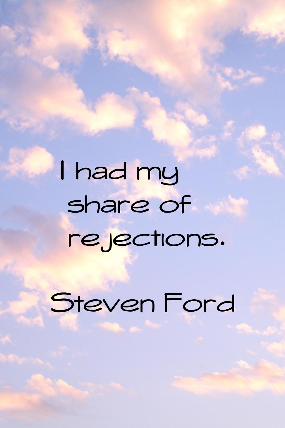 I had my share of rejections.