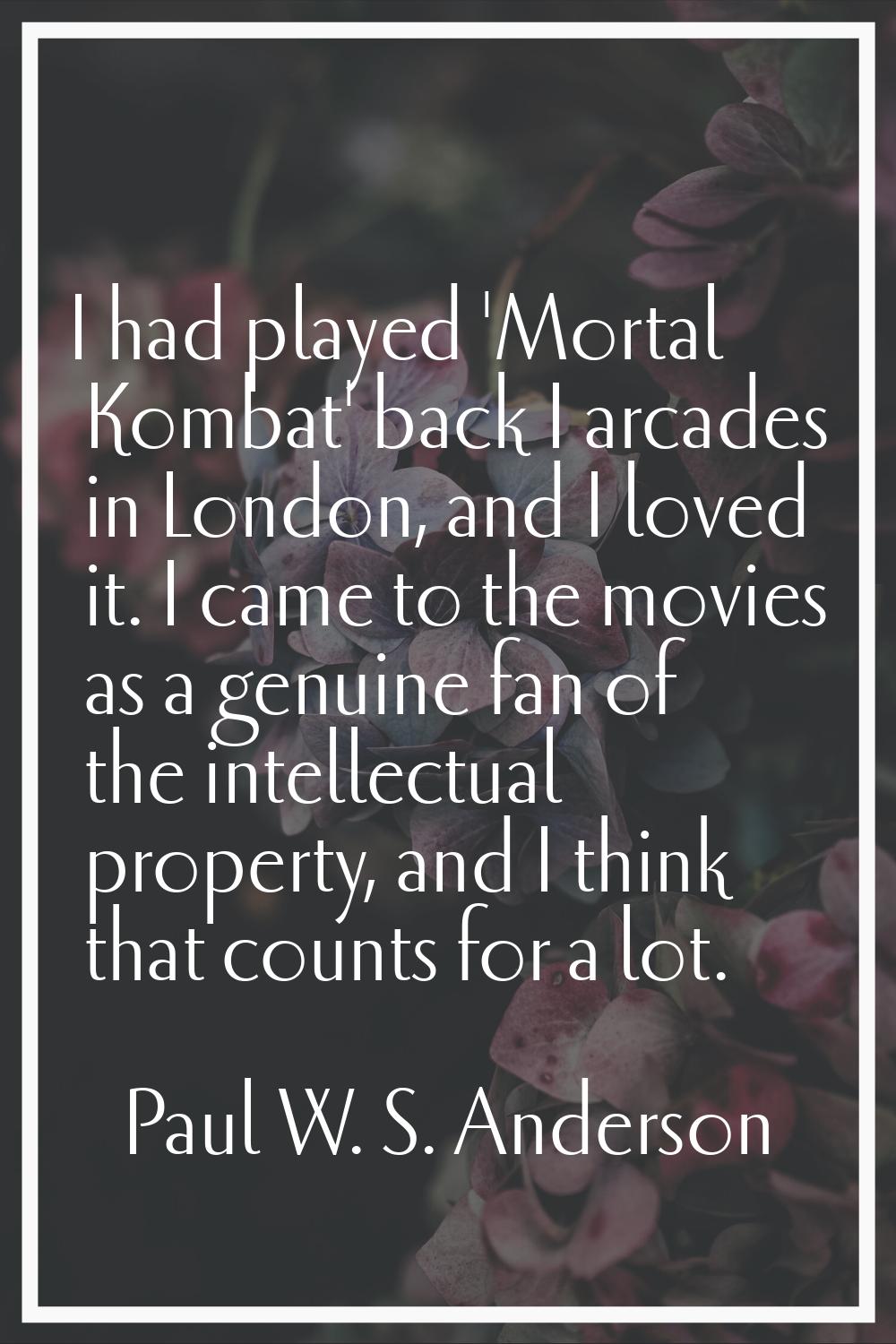 I had played 'Mortal Kombat' back I arcades in London, and I loved it. I came to the movies as a ge