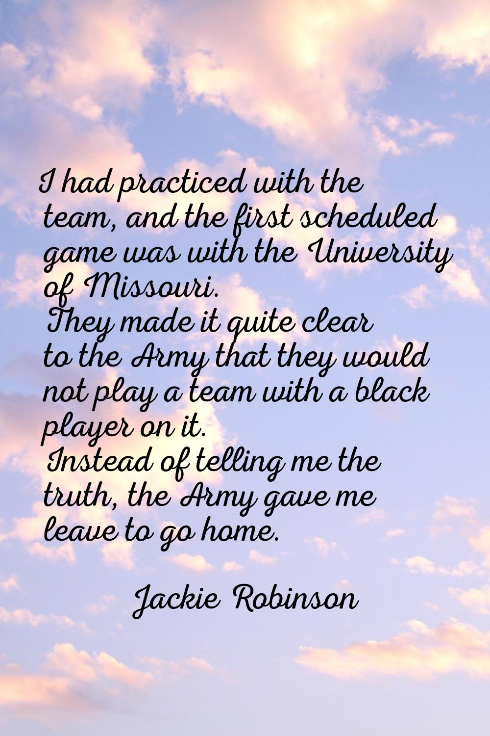 I had practiced with the team, and the first scheduled game was with the University of Missouri. Th