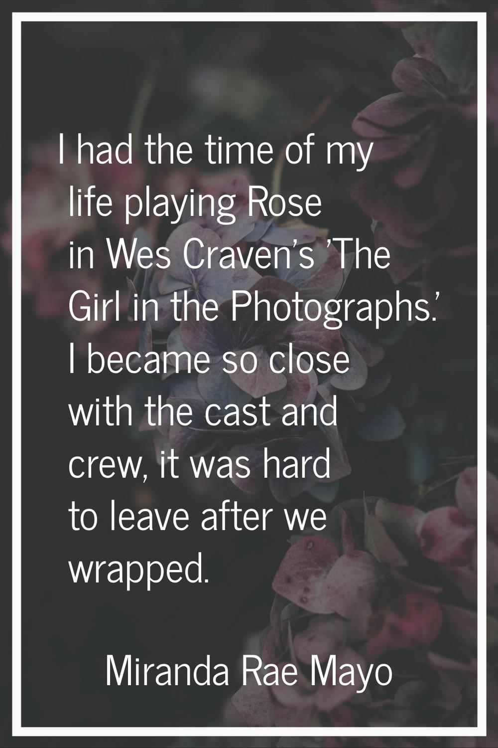 I had the time of my life playing Rose in Wes Craven's 'The Girl in the Photographs.' I became so c