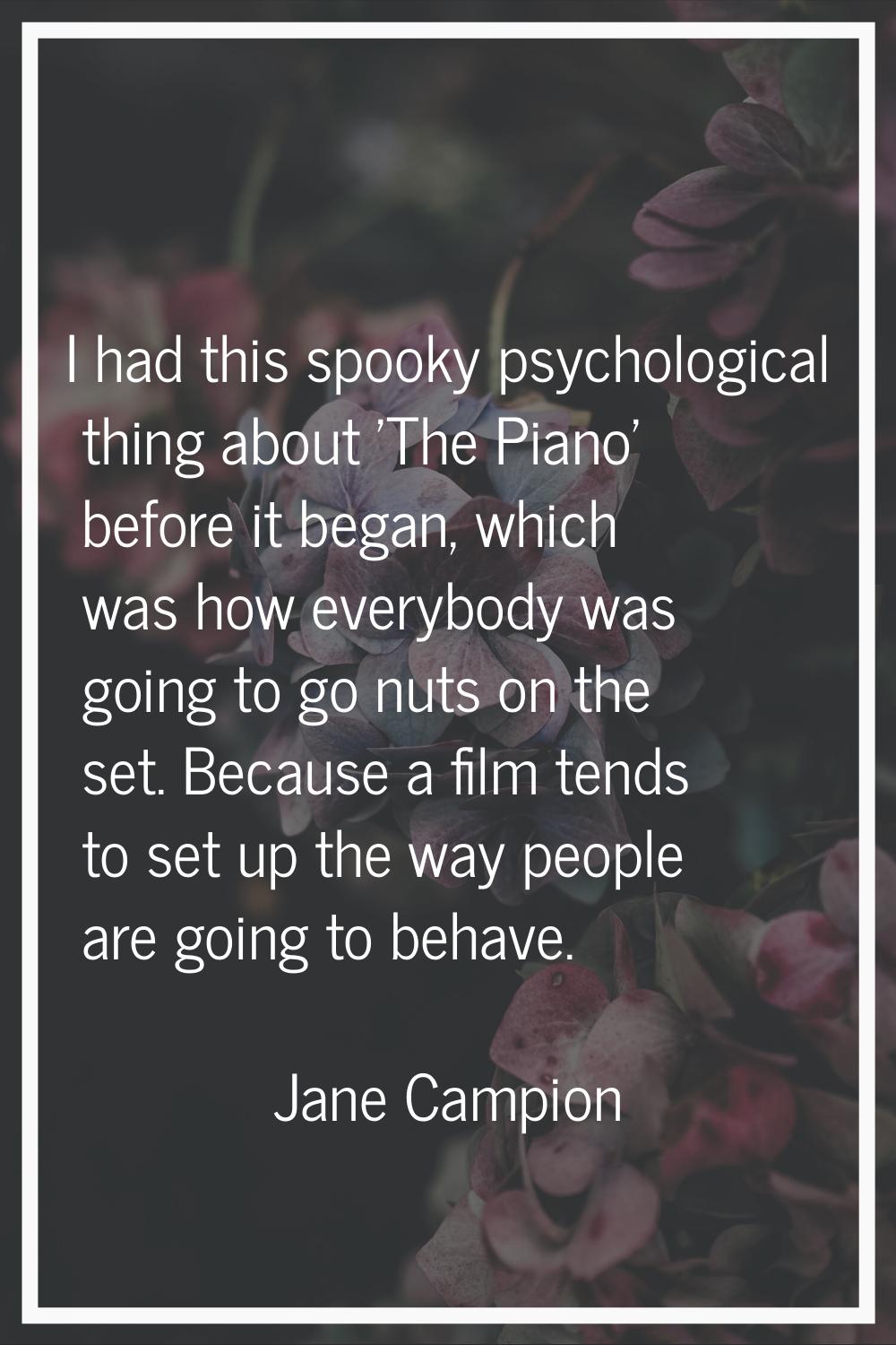 I had this spooky psychological thing about 'The Piano' before it began, which was how everybody wa