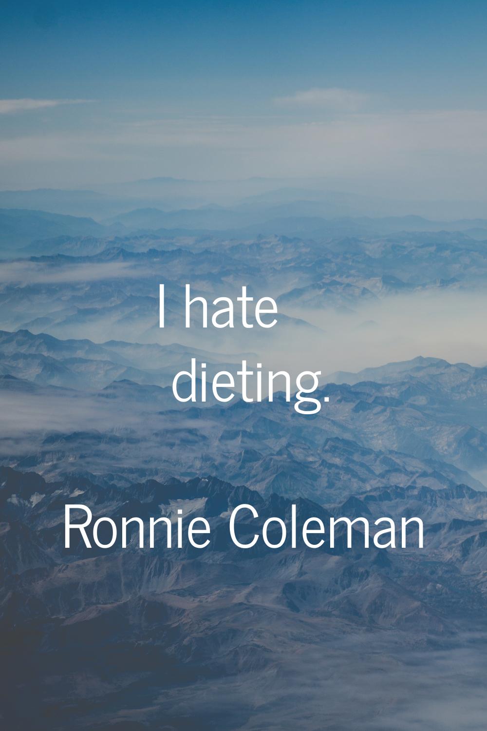 I hate dieting.