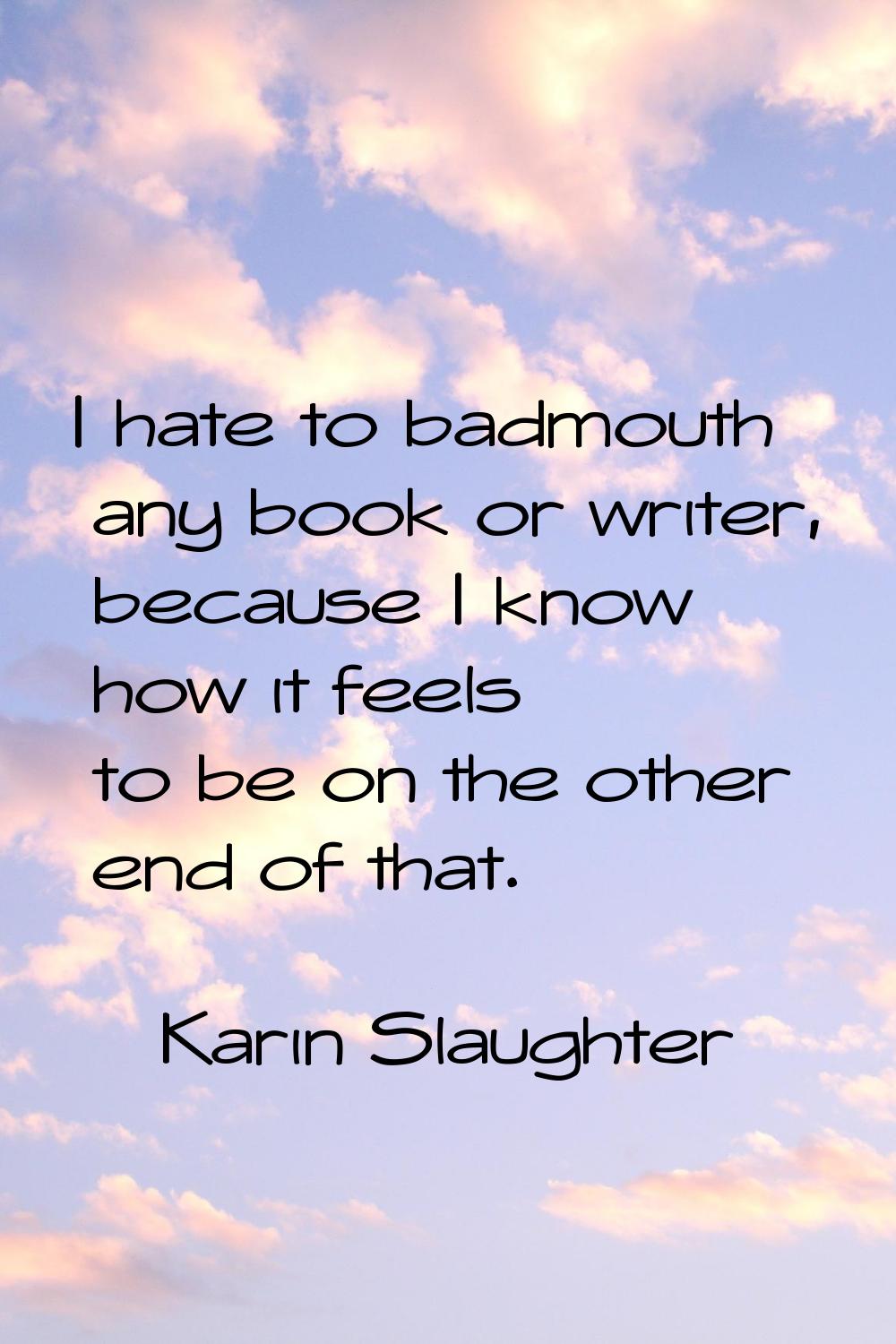 I hate to badmouth any book or writer, because I know how it feels to be on the other end of that.