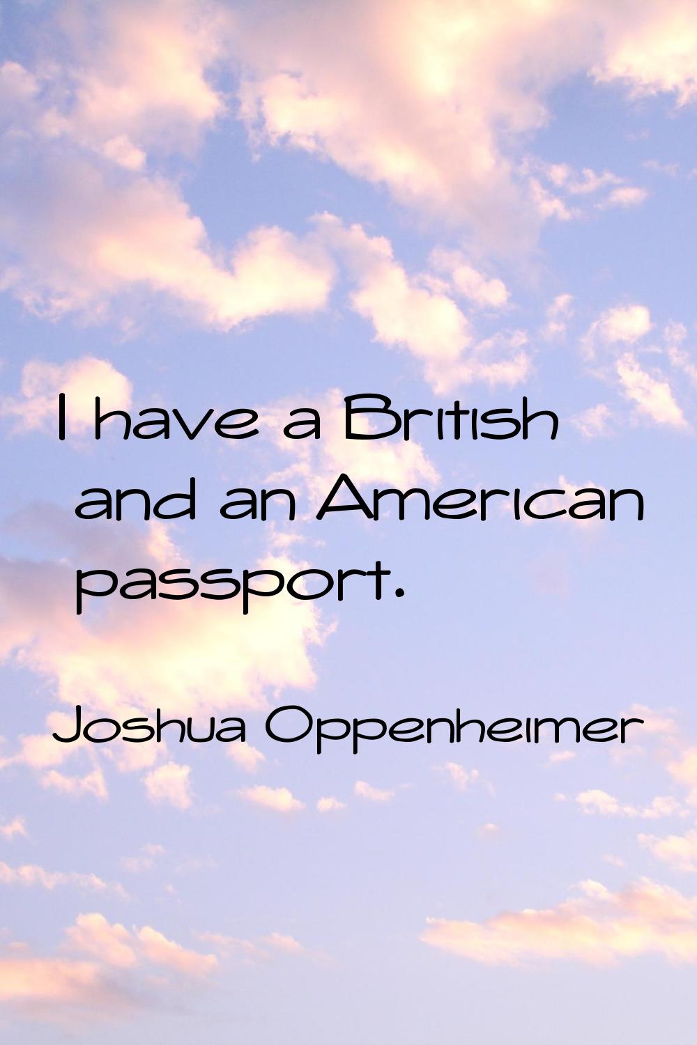 I have a British and an American passport.